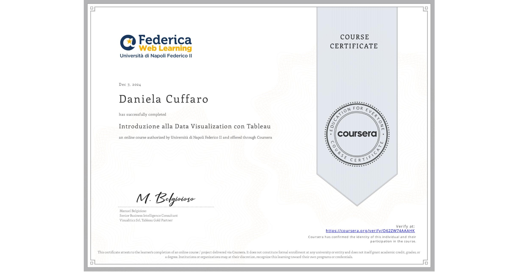 View certificate for Daniela Cuffaro, Introduzione alla Data Visualization con Tableau, an online non-credit course authorized by Università di Napoli Federico II and offered through Coursera