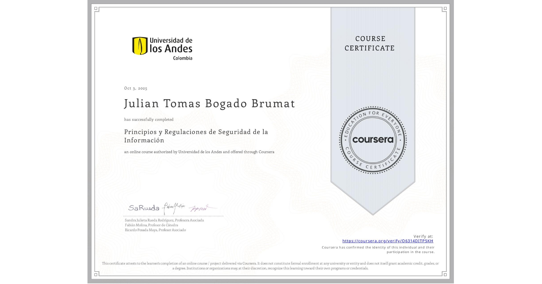 View certificate for Julian Tomas Bogado Brumat, Principios y Regulaciones de Seguridad de la Información, an online non-credit course authorized by Universidad de los Andes and offered through Coursera