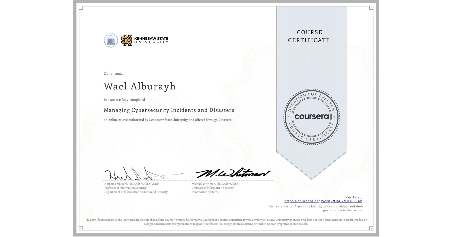 View certificate for Wael Alburayh, Managing Cybersecurity Incidents and Disasters, an online non-credit course authorized by Kennesaw State University and offered through Coursera