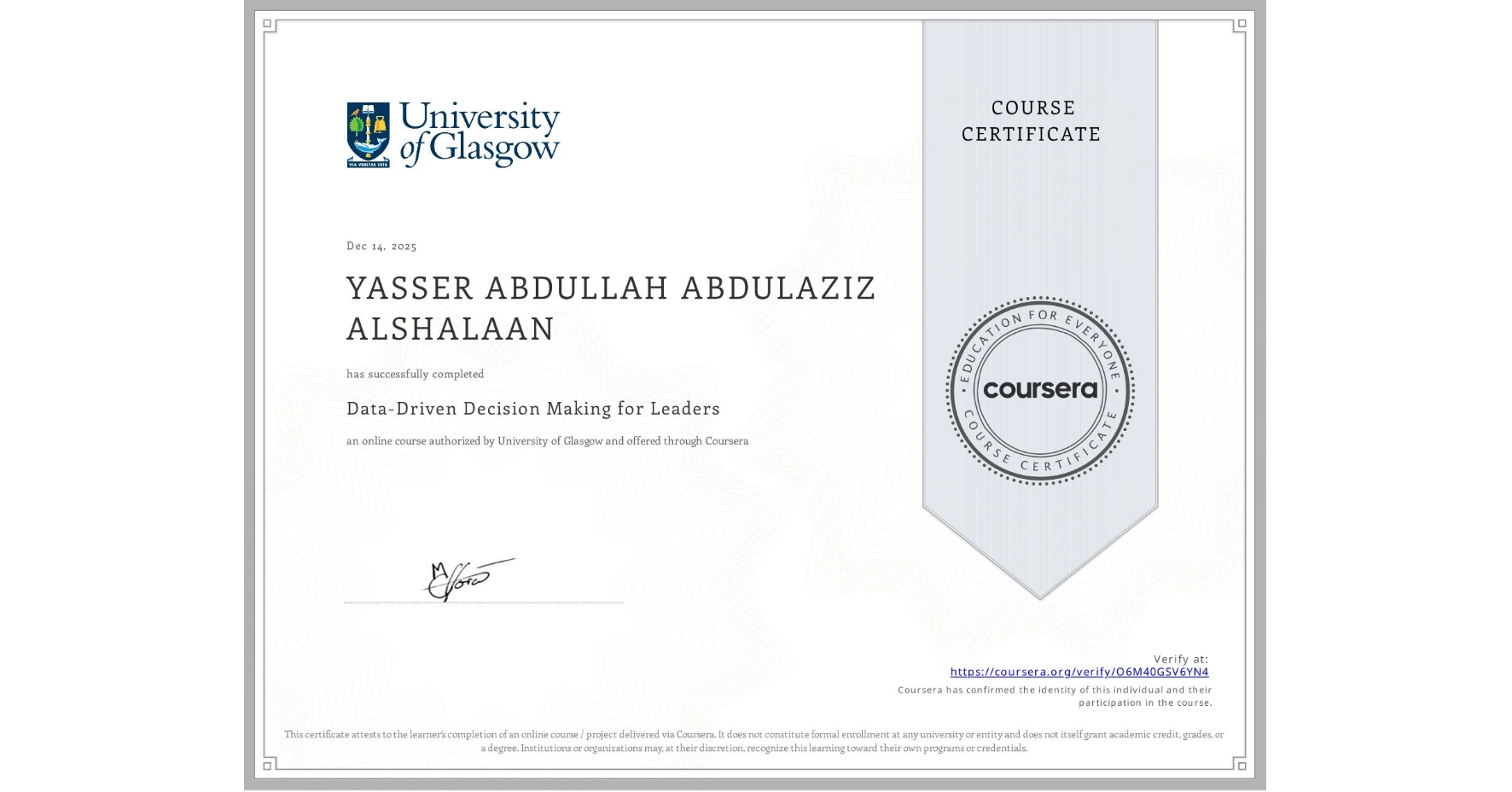 View certificate for YASSER ABDULLAH ABDULAZIZ ALSHALAAN, Data-Driven Decision Making for Leaders, an online non-credit course authorized by University of Glasgow  and offered through Coursera