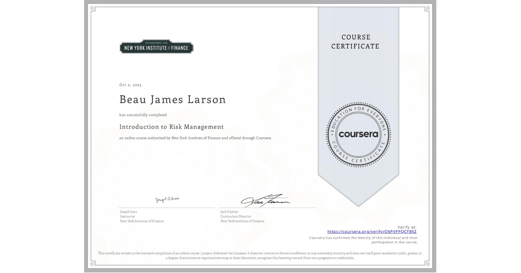 View certificate for Beau James Larson, Introduction to Risk Management, an online non-credit course authorized by New York Institute of Finance and offered through Coursera