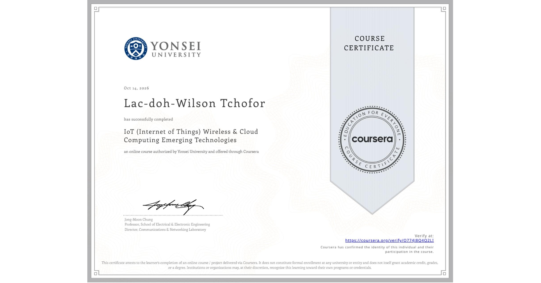 View certificate for Lac-doh-Wilson Tchofor, IoT (Internet of Things) Wireless & Cloud Computing Emerging Technologies, an online non-credit course authorized by Yonsei University and offered through Coursera