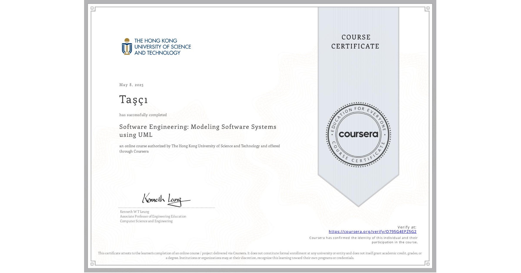 View certificate for Taşçı , Software Engineering: Modeling Software Systems using UML, an online non-credit course authorized by The Hong Kong University of Science and Technology and offered through Coursera