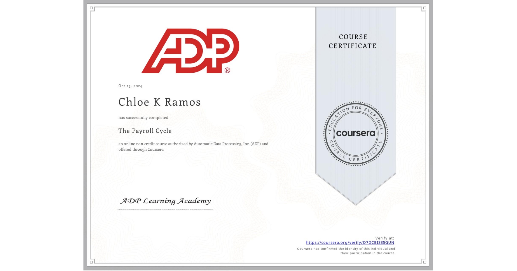 View certificate for Chloe K Ramos, The Payroll Cycle, an online non-credit course authorized by Automatic Data Processing, Inc. (ADP) and offered through Coursera