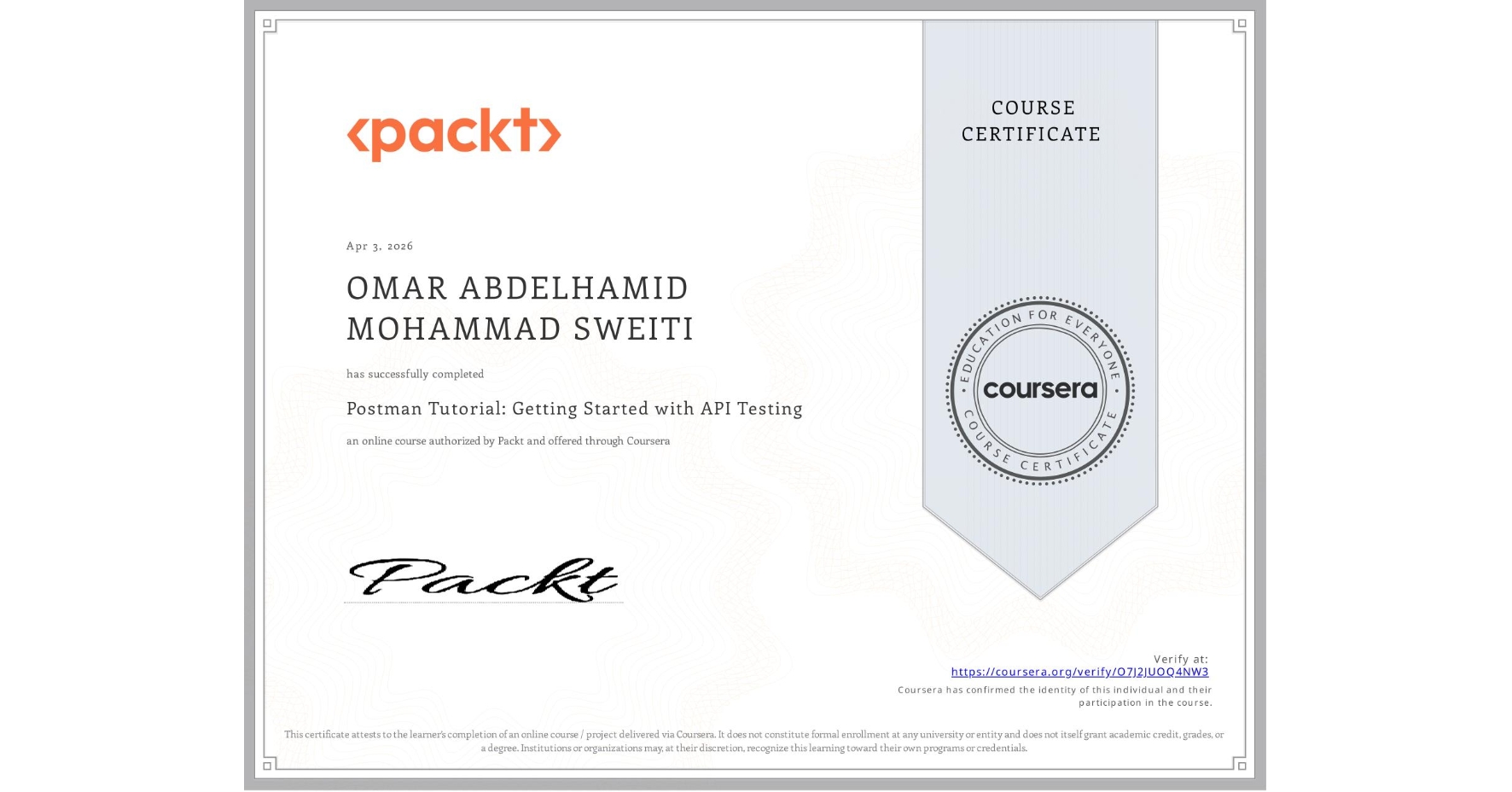 View certificate for OMAR ABDELHAMID MOHAMMAD SWEITI , Postman Tutorial: Getting Started with API Testing, an online non-credit course authorized by Packt and offered through Coursera