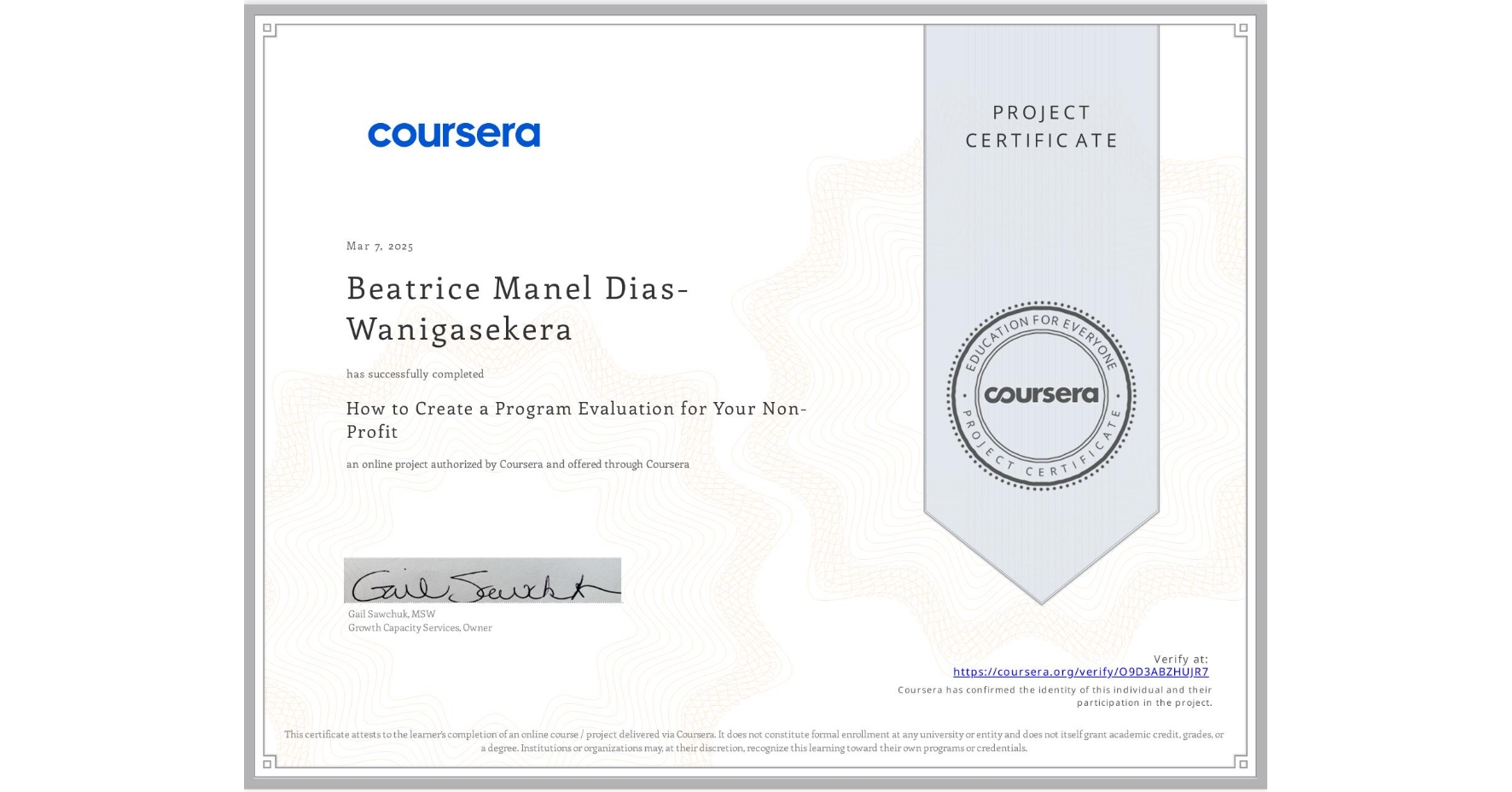 View certificate for Beatrice Manel Dias-Wanigasekera, How to Create a Program Evaluation for Your Non-Profit , an online non-credit course authorized by Coursera and offered through Coursera