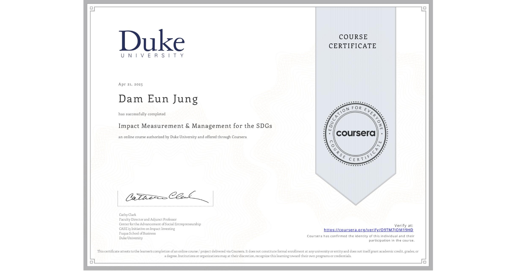View certificate for Dam Eun Jung, Impact Measurement & Management for the SDGs, an online non-credit course authorized by Duke University and offered through Coursera