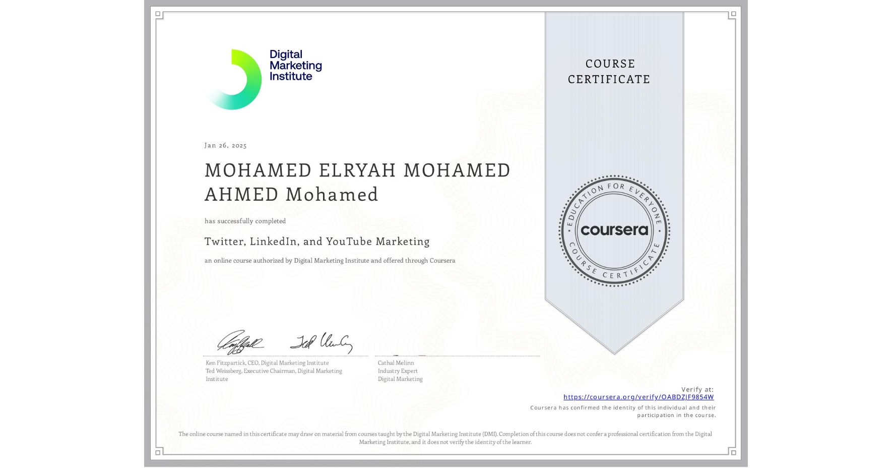 View certificate for MOHAMED ELRYAH MOHAMED AHMED   Mohamed, Twitter, LinkedIn, and YouTube Marketing, an online non-credit course authorized by Digital Marketing Institute and offered through Coursera