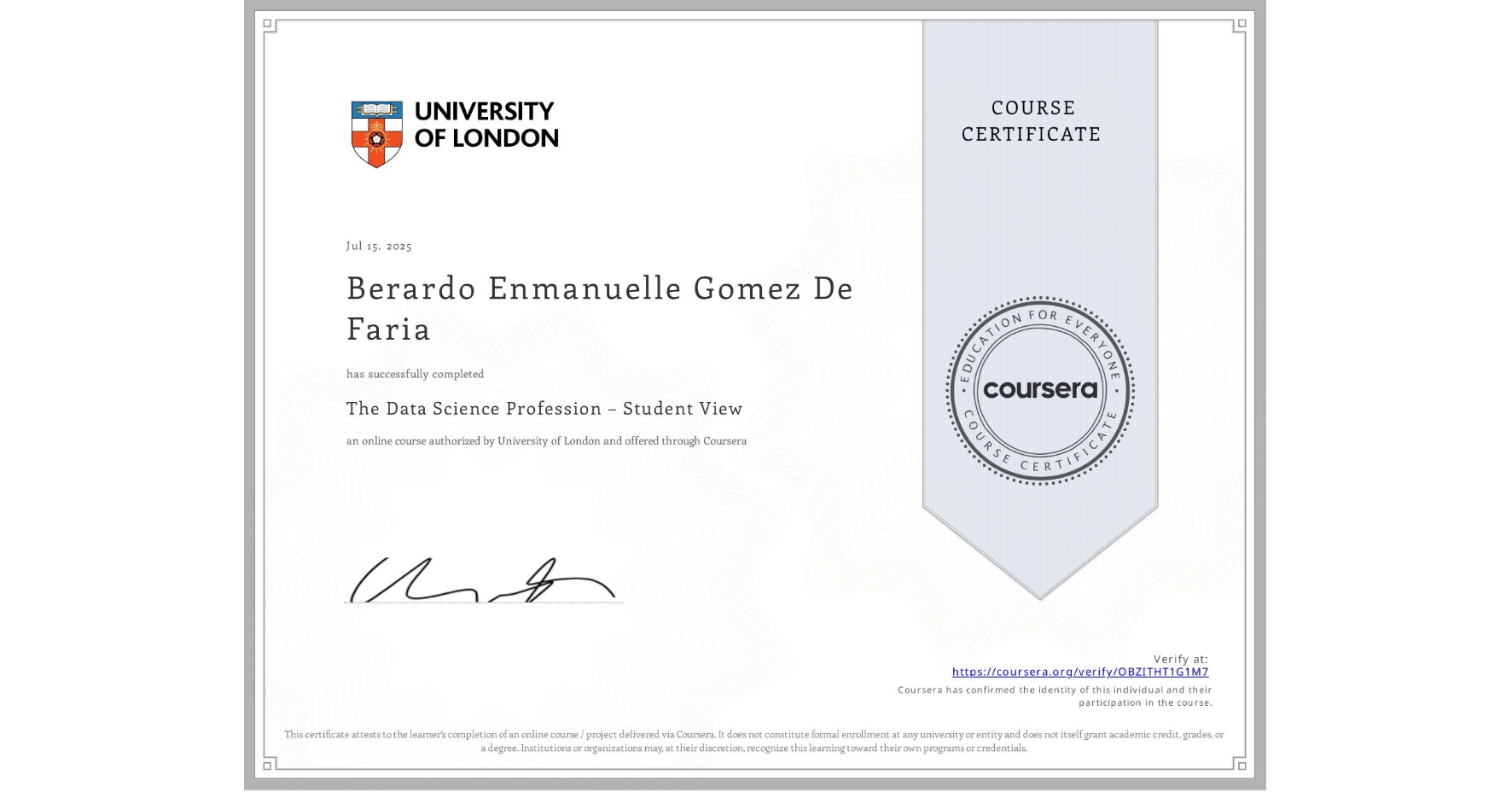 View certificate for Berardo Enmanuelle Gomez De Faria, The Data Science Profession – Student View, an online non-credit course authorized by University of London and offered through Coursera