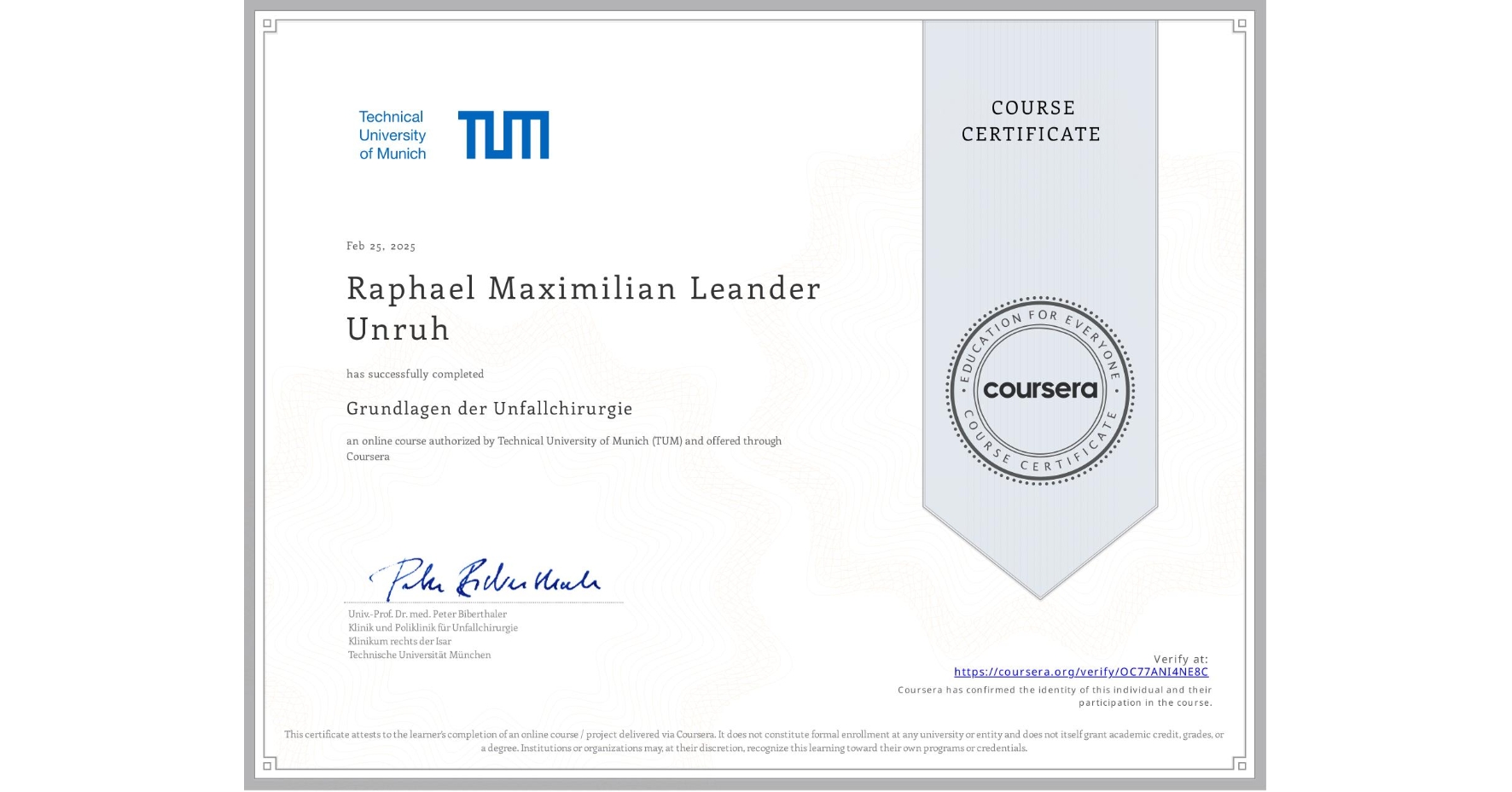 View certificate for Raphael Maximilian Leander Unruh, Grundlagen der Unfallchirurgie, an online non-credit course authorized by Technical University of Munich (TUM) and offered through Coursera