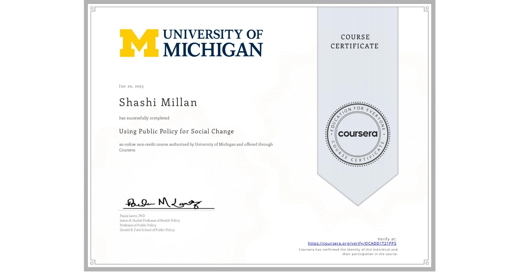View certificate for Shashi Millan, Using Public Policy for Social Change, an online non-credit course authorized by University of Michigan and offered through Coursera