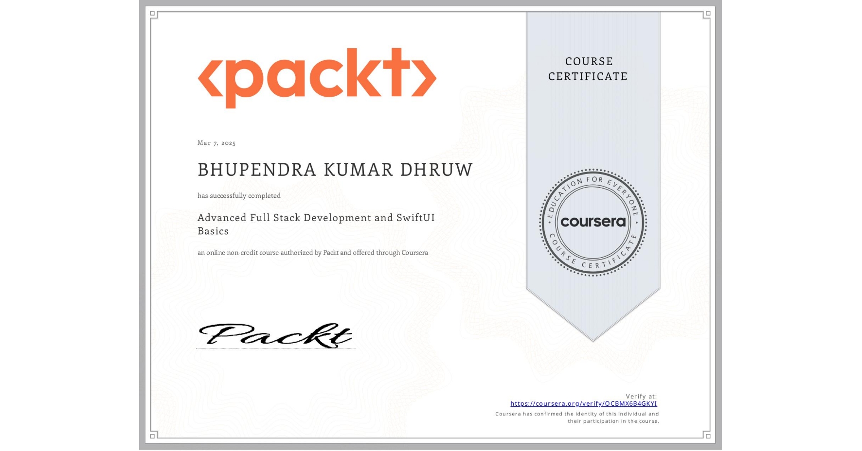 View certificate for BHUPENDRA KUMAR DHRUW, Advanced Full Stack Development and SwiftUI Basics, an online non-credit course authorized by Packt and offered through Coursera