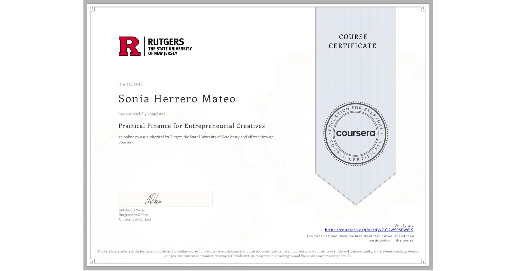 View certificate for Sonia Herrero Mateo, Practical Finance for Entrepreneurial Creatives, an online non-credit course authorized by Rutgers the State University of New Jersey and offered through Coursera