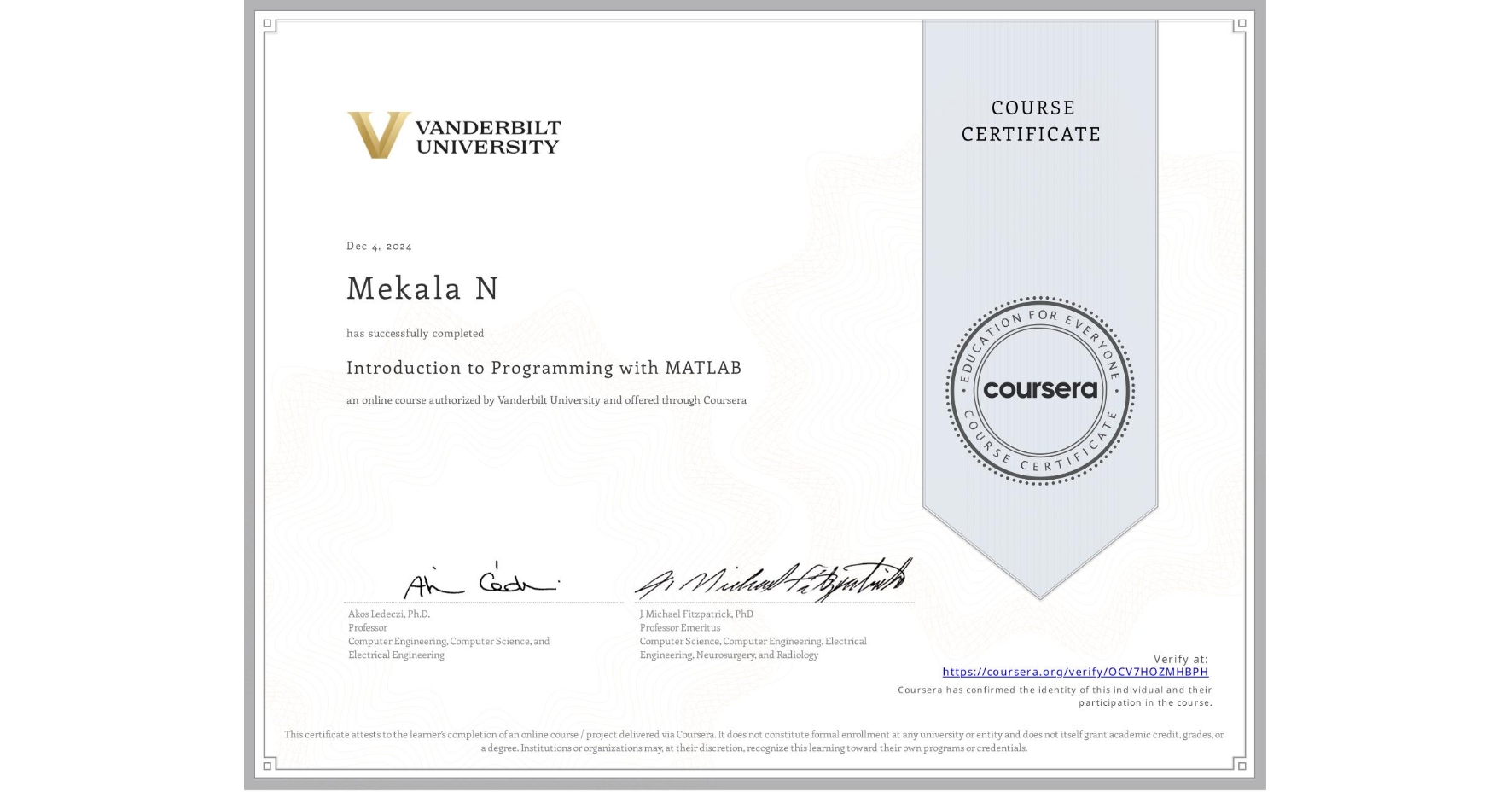 View certificate for Mekala N, Introduction to Programming with MATLAB, an online non-credit course authorized by Vanderbilt University and offered through Coursera