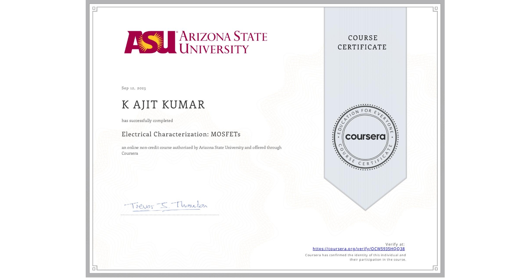 View certificate for K AJIT KUMAR, Electrical Characterization: MOSFETs, an online non-credit course authorized by Arizona State University and offered through Coursera