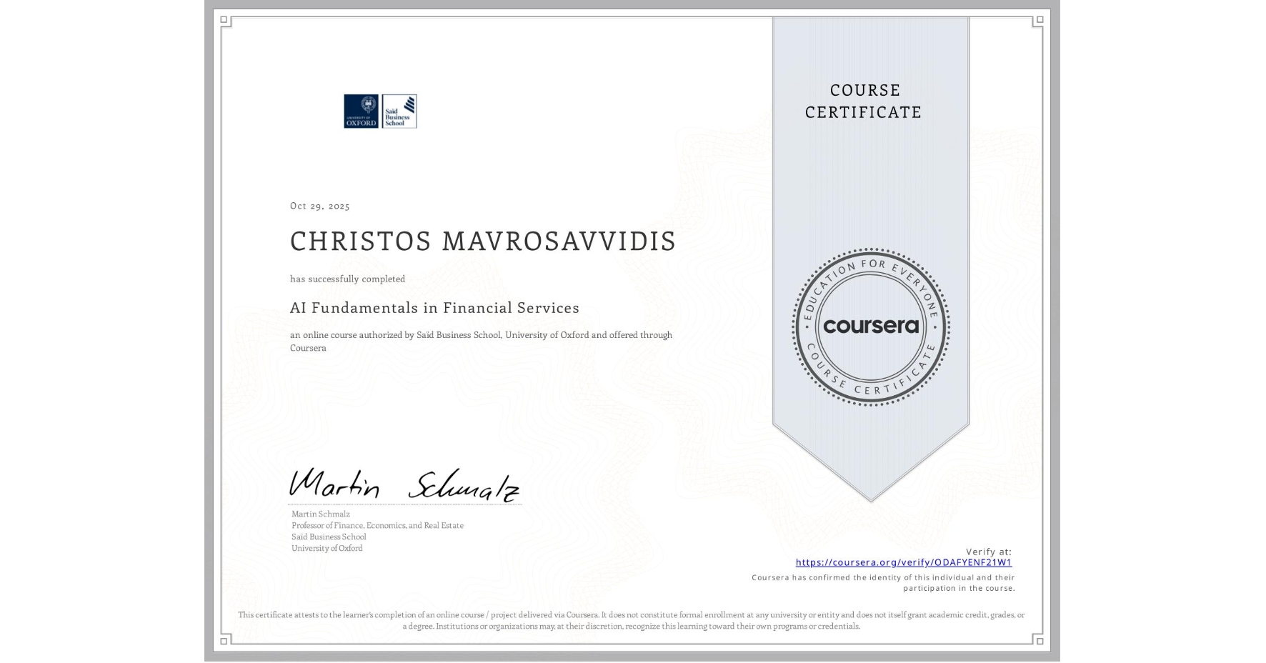 View certificate for CHRISTOS MAVROSAVVIDIS, AI Fundamentals in Financial Services, an online non-credit course authorized by Saïd Business School, University of Oxford and offered through Coursera