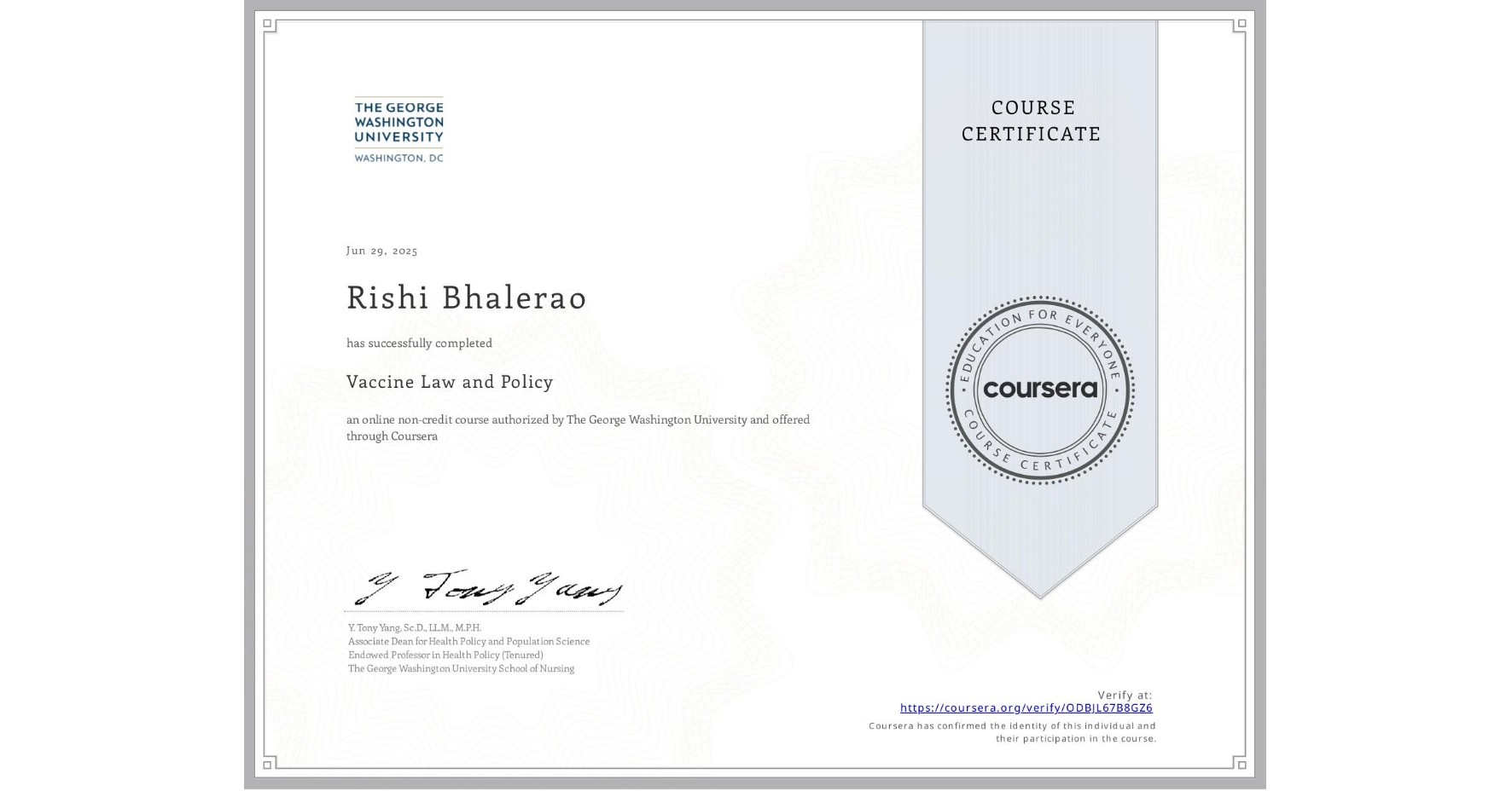 View certificate for Rishi Bhalerao, Vaccine Law and Policy, an online non-credit course authorized by The George Washington University and offered through Coursera