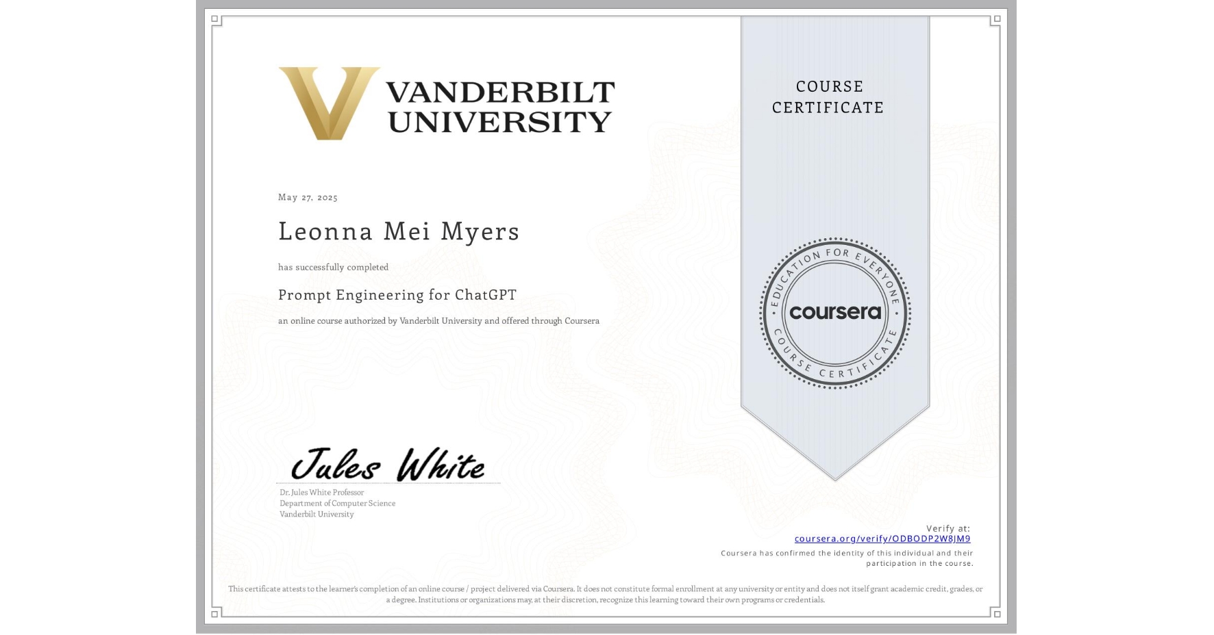 View certificate for Leonna Mei Myers, Prompt Engineering for ChatGPT, an online non-credit course authorized by Vanderbilt University and offered through Coursera