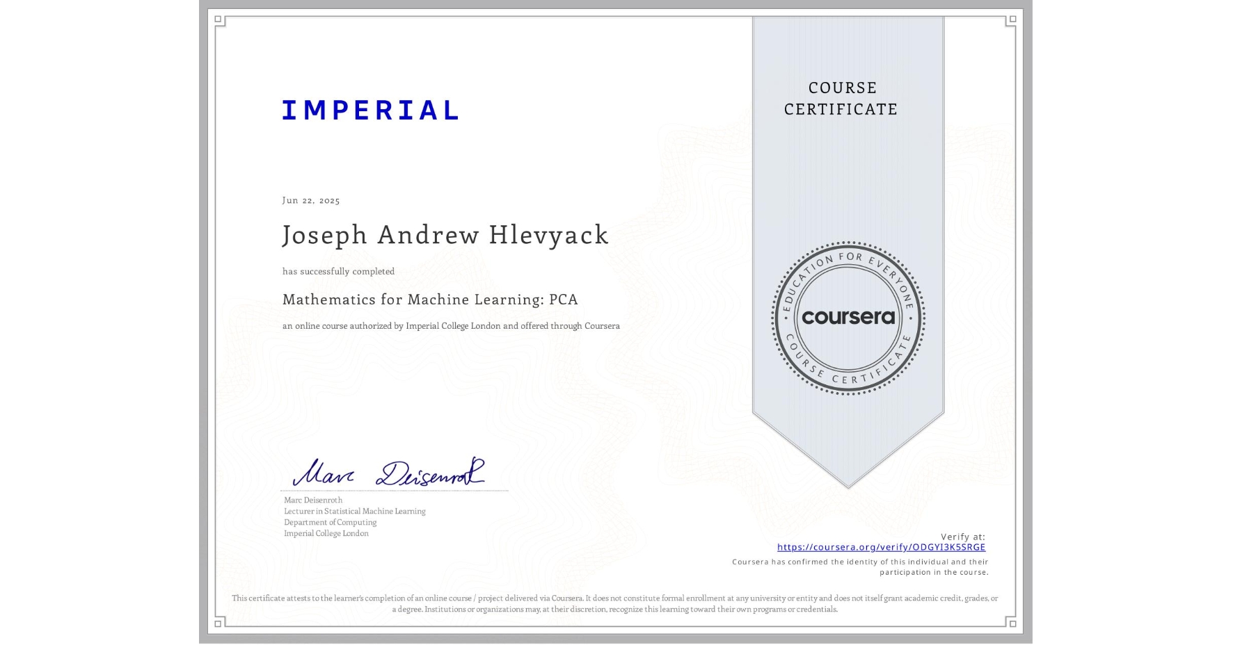 View certificate for Joseph Andrew Hlevyack, Mathematics for Machine Learning: PCA, an online non-credit course authorized by Imperial College London and offered through Coursera