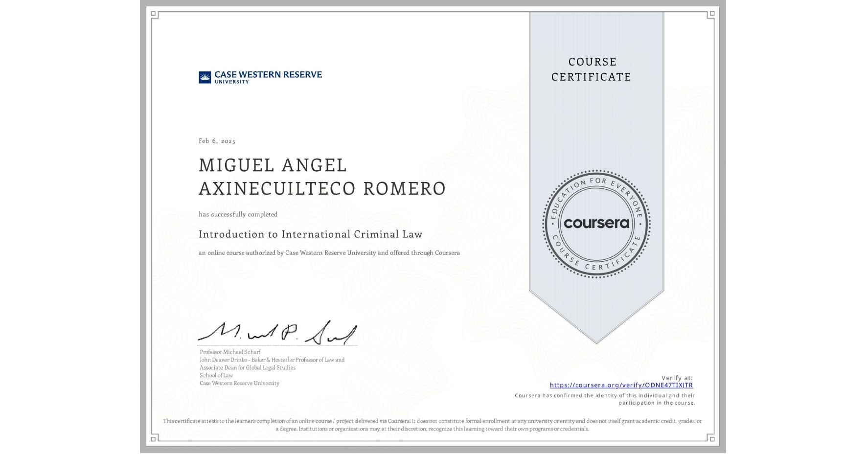 View certificate for MIGUEL ANGEL AXINECUILTECO ROMERO, Introduction to International Criminal Law, an online non-credit course authorized by Case Western Reserve University and offered through Coursera
