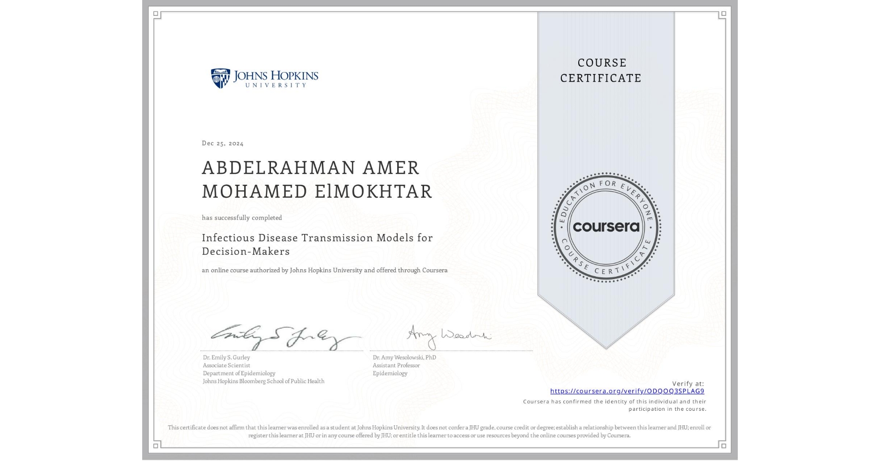 View certificate for ABDELRAHMAN AMER MOHAMED ElMOKHTAR, Infectious Disease Transmission Models for Decision-Makers, an online non-credit course authorized by Johns Hopkins University and offered through Coursera