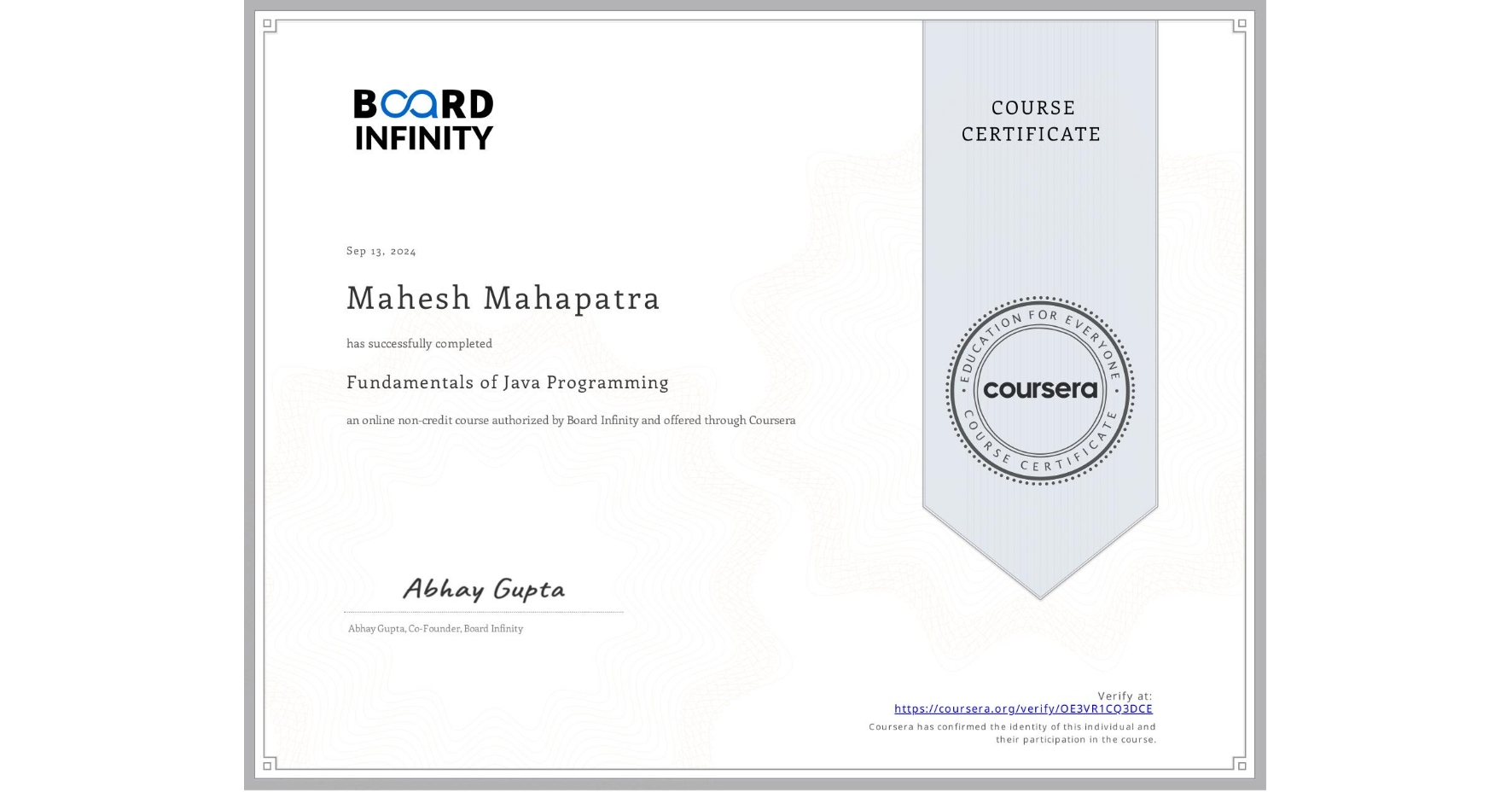 View certificate for Mahesh Mahapatra, Fundamentals of Java Programming, an online non-credit course authorized by Board Infinity  and offered through Coursera