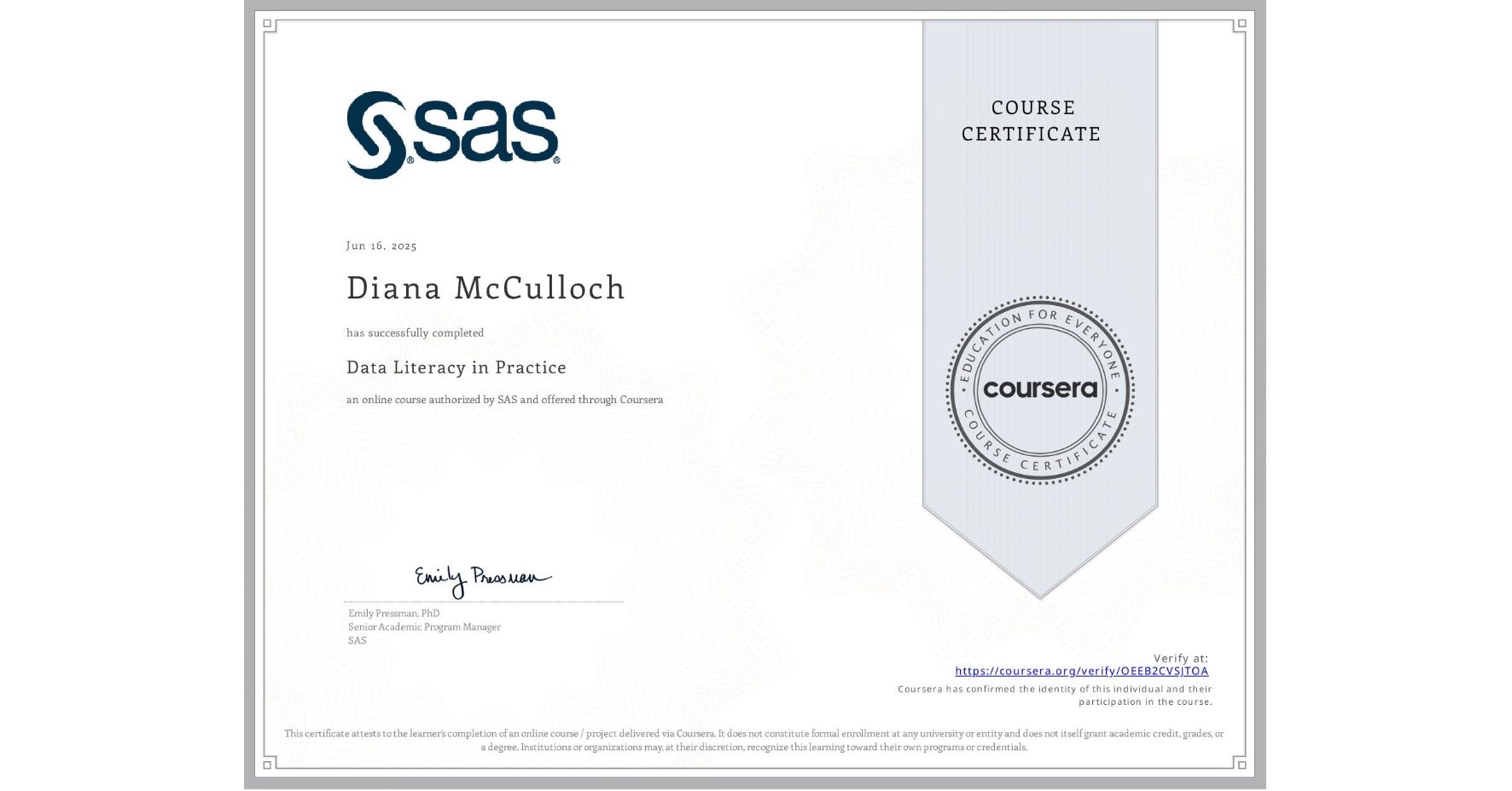 View certificate for Diana McCulloch, Data Literacy in Practice, an online non-credit course authorized by SAS and offered through Coursera