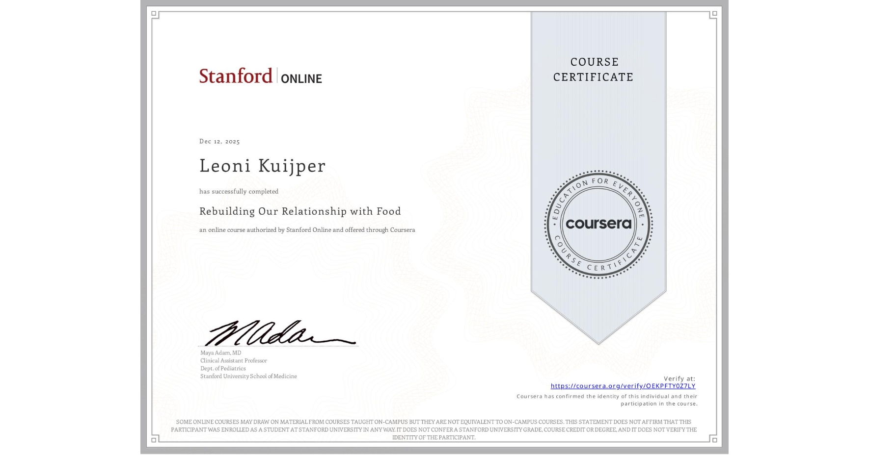 View certificate for Leoni Kuijper, Rebuilding Our Relationship with Food, an online non-credit course authorized by Stanford Online and offered through Coursera