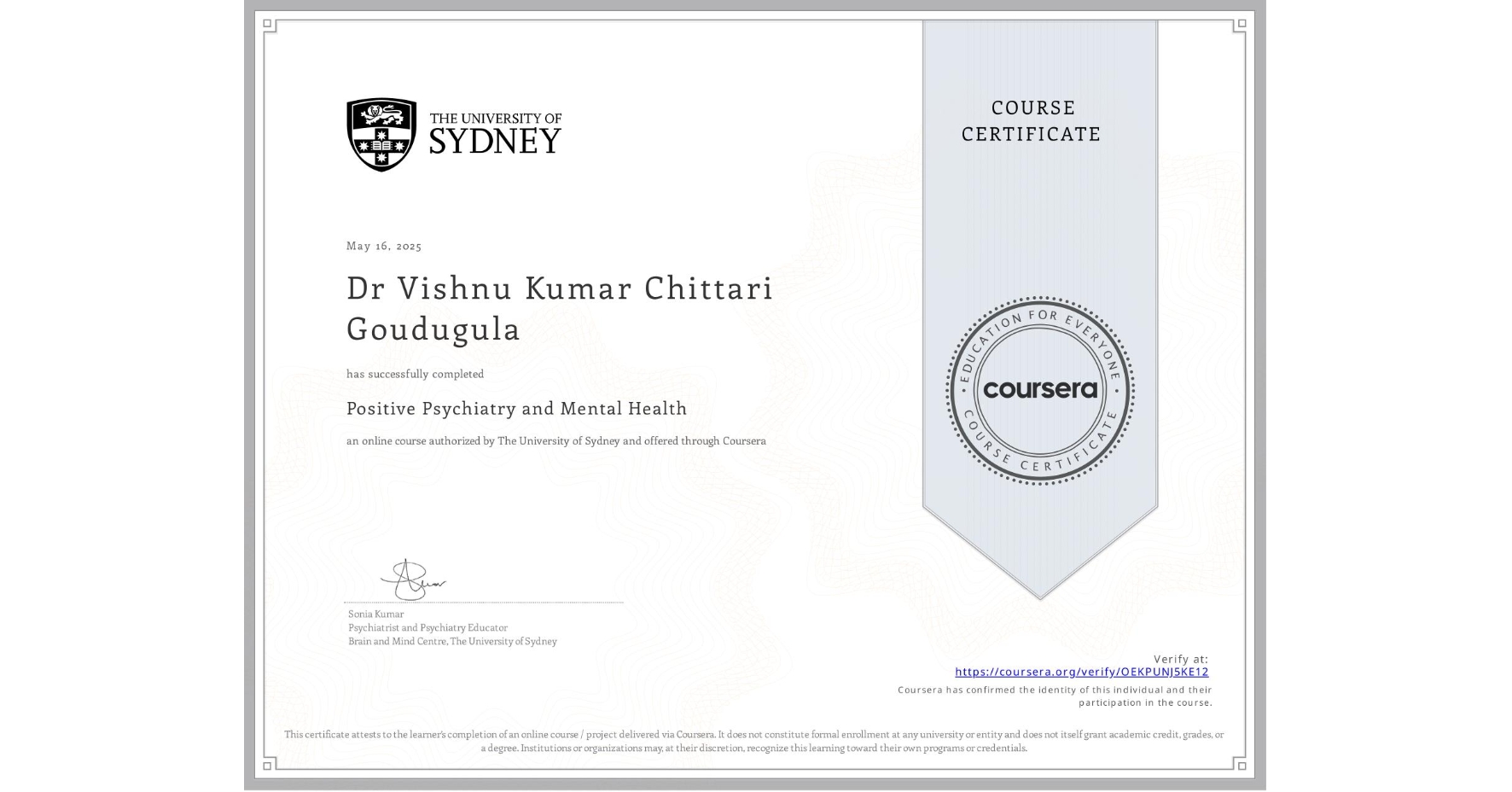 View certificate for Dr Vishnu Kumar Chittari Goudugula , Positive Psychiatry and Mental Health , an online non-credit course authorized by The University of Sydney and offered through Coursera