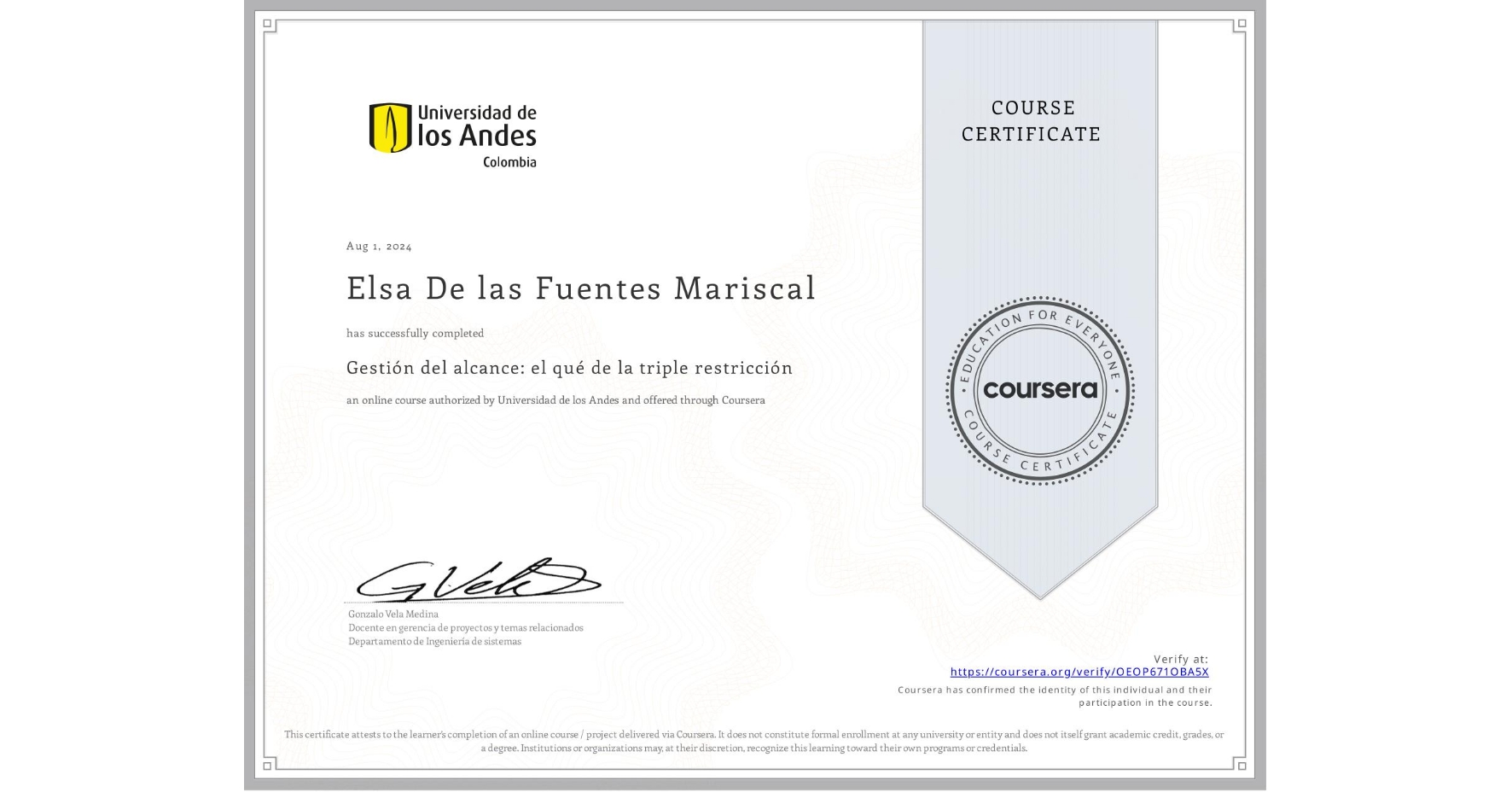 View certificate for Elsa De las Fuentes Mariscal, Gestión del alcance: el qué de la triple restricción, an online non-credit course authorized by Universidad de los Andes and offered through Coursera