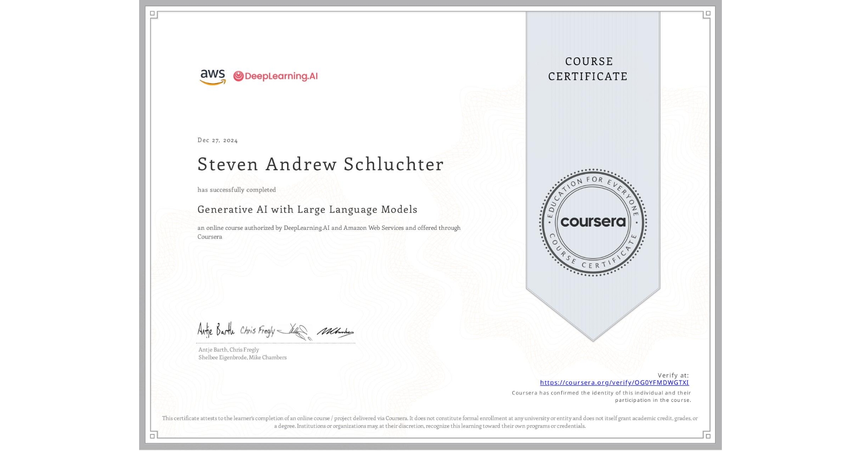 View certificate for Steven Andrew Schluchter, Generative AI with Large Language Models, an online non-credit course authorized by DeepLearning.AI & Amazon Web Services and offered through Coursera