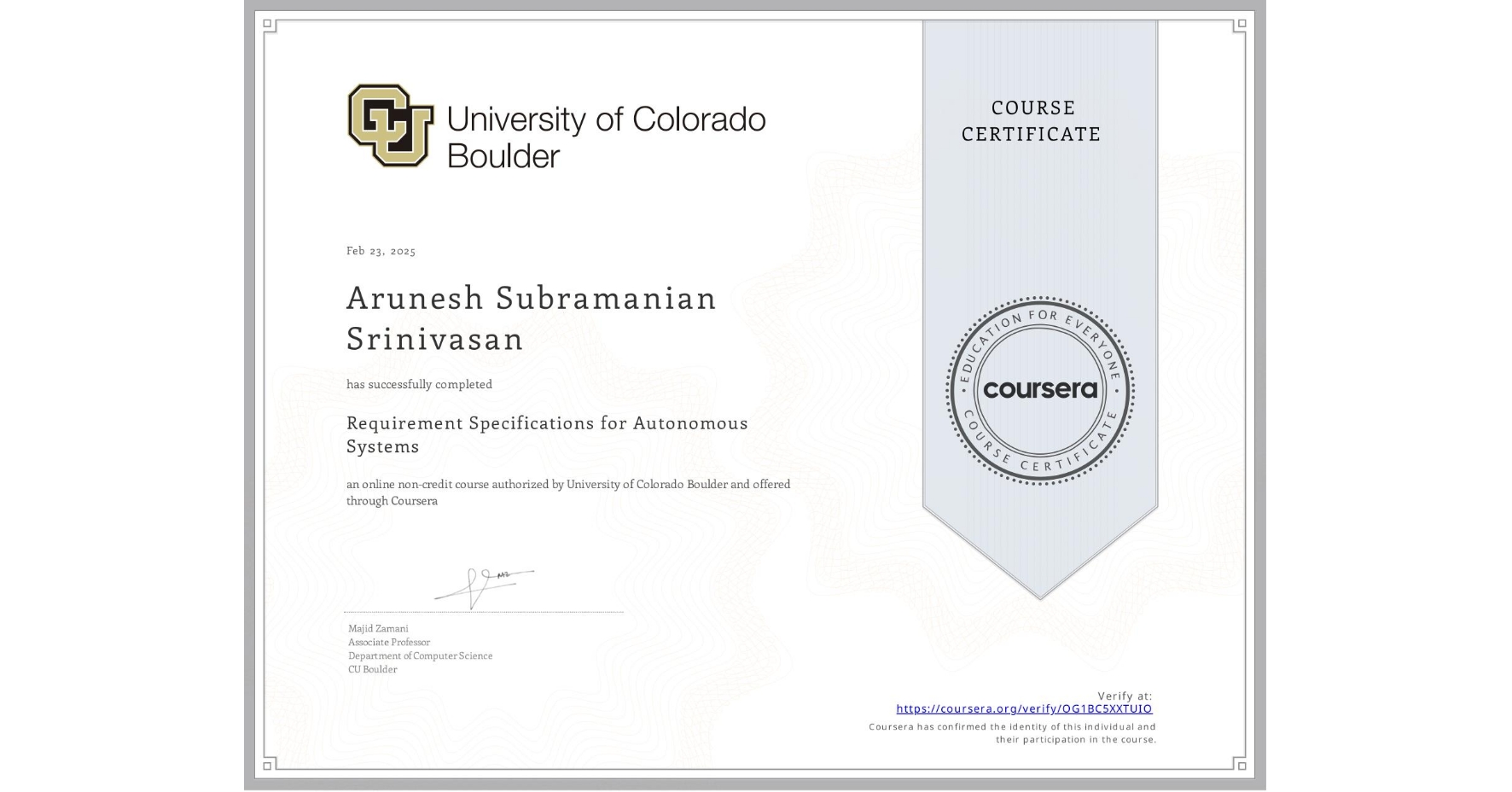View certificate for Arunesh Subramanian Srinivasan, Requirement Specifications for Autonomous Systems, an online non-credit course authorized by University of Colorado Boulder and offered through Coursera