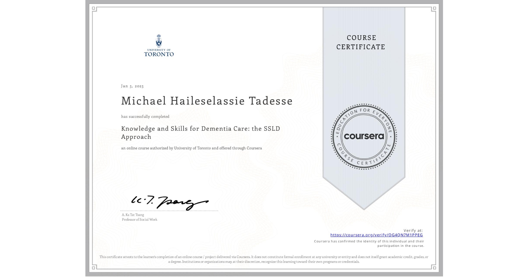 View certificate for Michael Haileselassie Tadesse, Knowledge and Skills for Dementia Care: the SSLD Approach , an online non-credit course authorized by University of Toronto and offered through Coursera