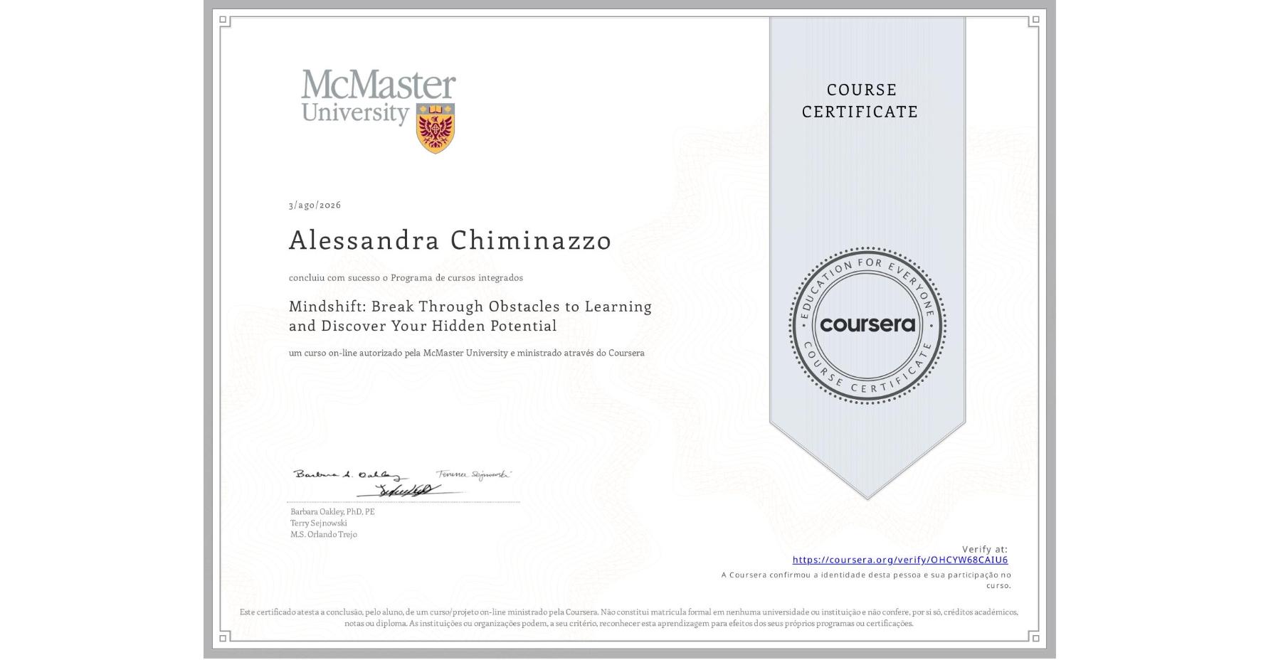 View certificate for Alessandra Chiminazzo, Mindshift: Break Through Obstacles to Learning and Discover Your Hidden Potential, an online non-credit course authorized by McMaster University and offered through Coursera