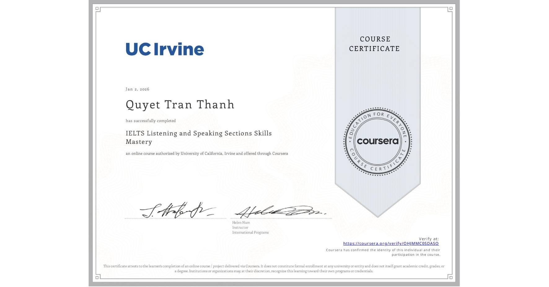 View certificate for Quyet Tran Thanh , IELTS Listening and Speaking Sections Skills Mastery, an online non-credit course authorized by University of California, Irvine and offered through Coursera