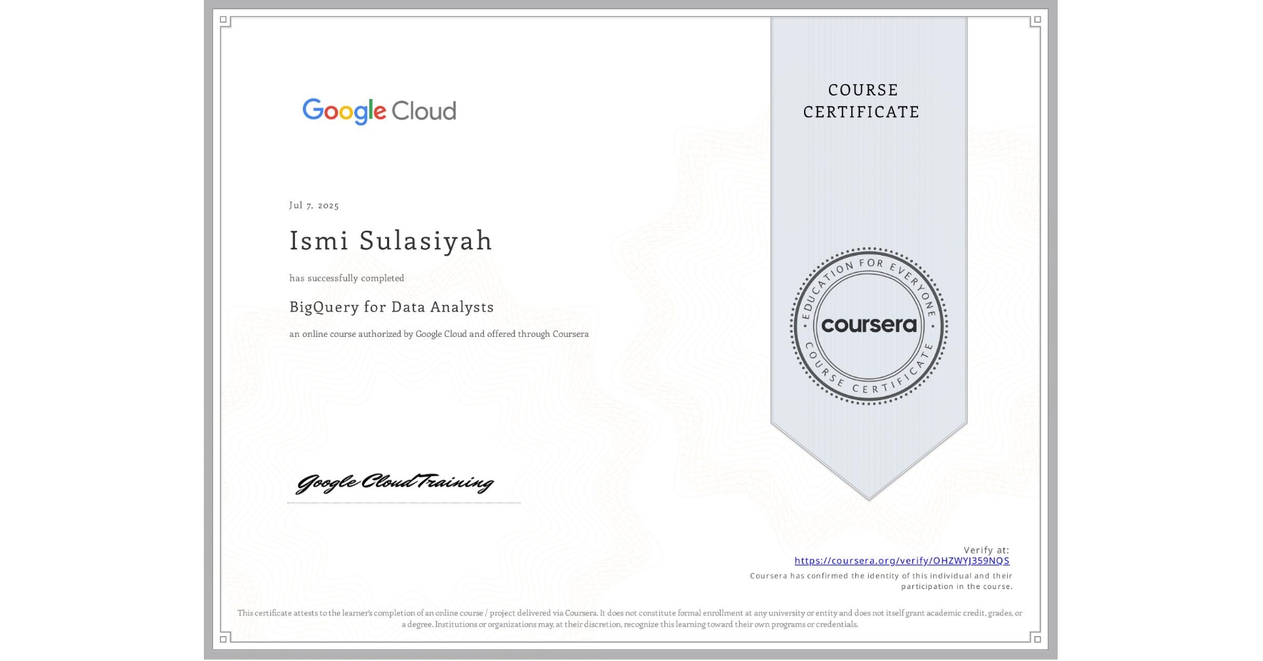 View certificate for Ismi Sulasiyah, BigQuery for Data Analysts, an online non-credit course authorized by Google Cloud and offered through Coursera