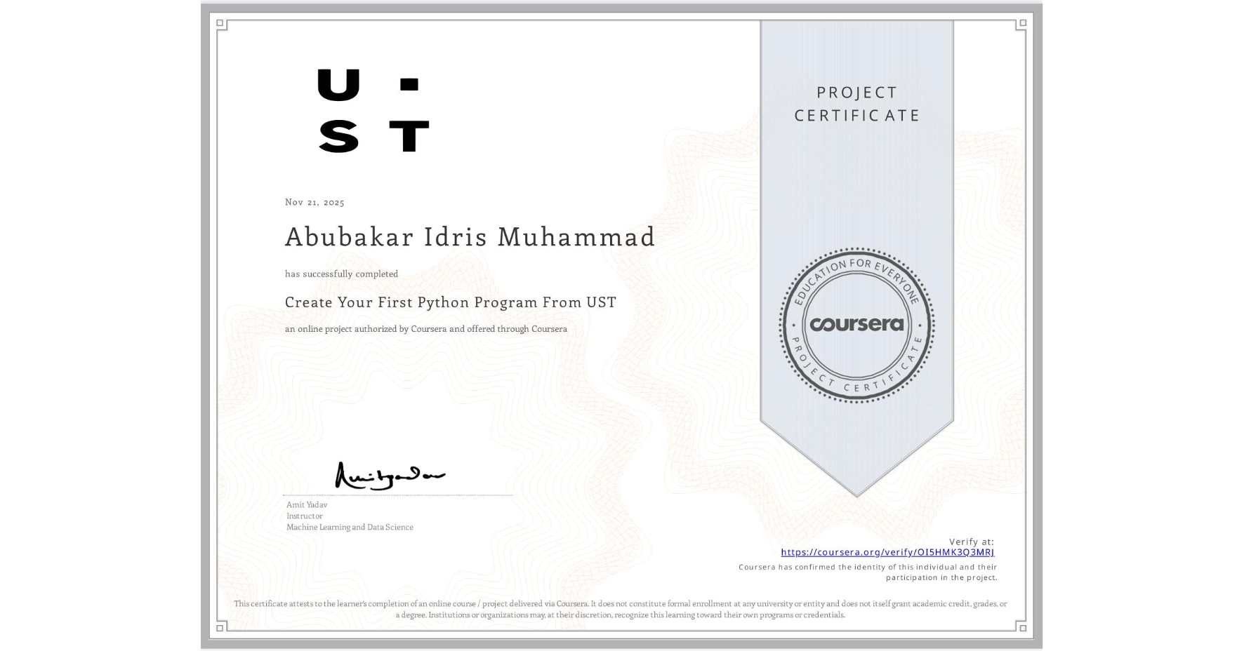 View certificate for Abubakar Idris Muhammad, Create Your First Python Program From UST, an online non-credit course authorized by Coursera and offered through Coursera
