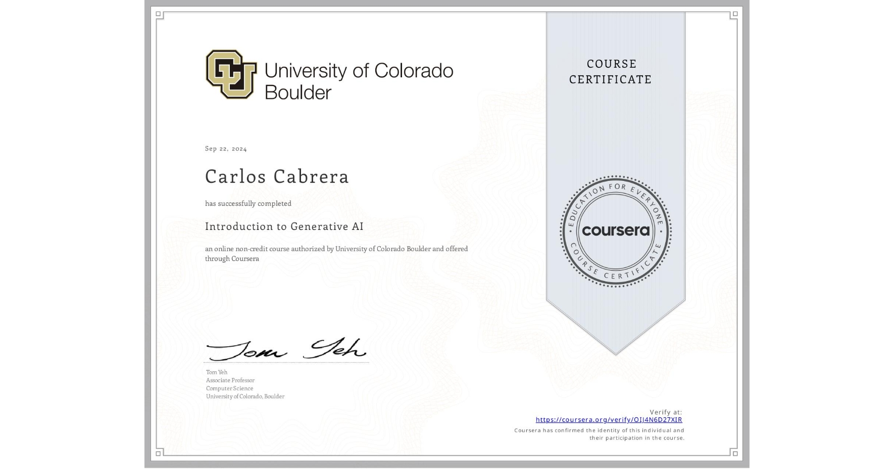 View certificate for Carlos Cabrera , Introduction to Generative AI, an online non-credit course authorized by University of Colorado Boulder and offered through Coursera