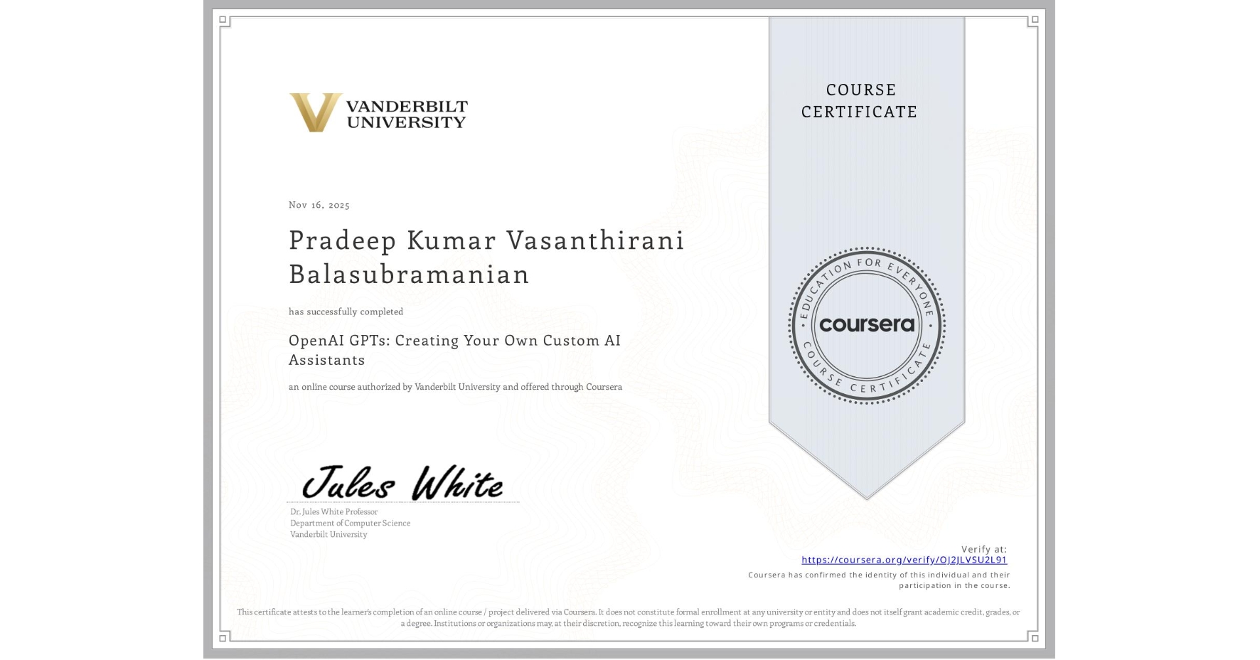 View certificate for Pradeep Kumar Vasanthirani Balasubramanian, OpenAI GPTs: Creating Your Own Custom AI Assistants, an online non-credit course authorized by Vanderbilt University and offered through Coursera