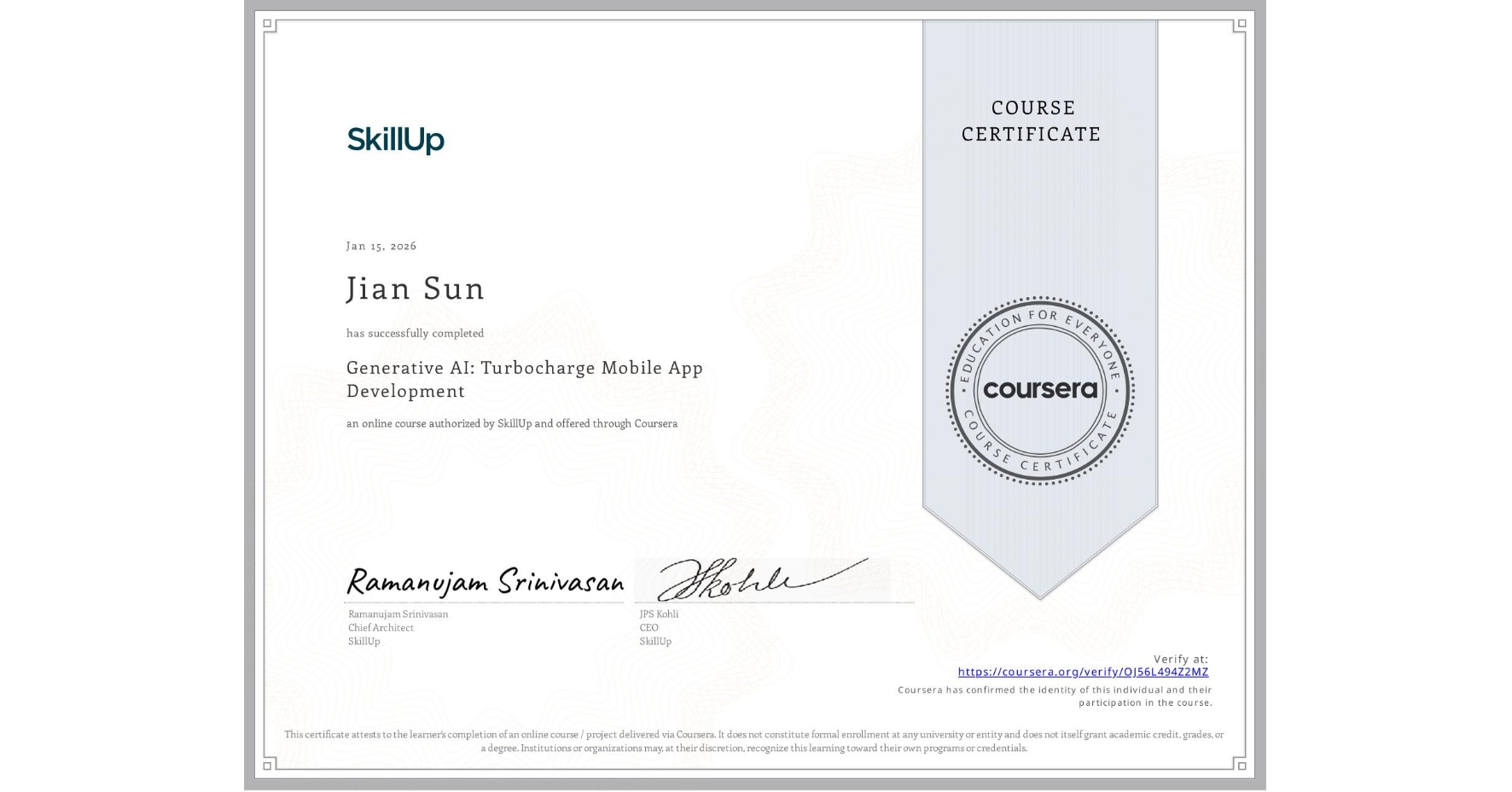 View certificate for Jian Sun, Generative AI: Turbocharge Mobile App Development, an online non-credit course authorized by SkillUp and offered through Coursera