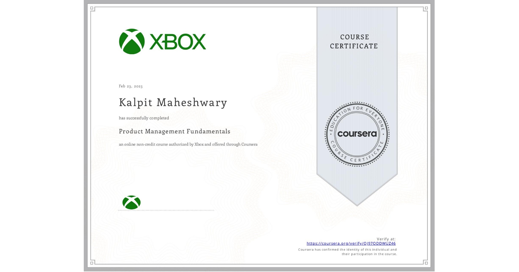 View certificate for Kalpit Maheshwary, Product Management Fundamentals, an online non-credit course authorized by Xbox and offered through Coursera