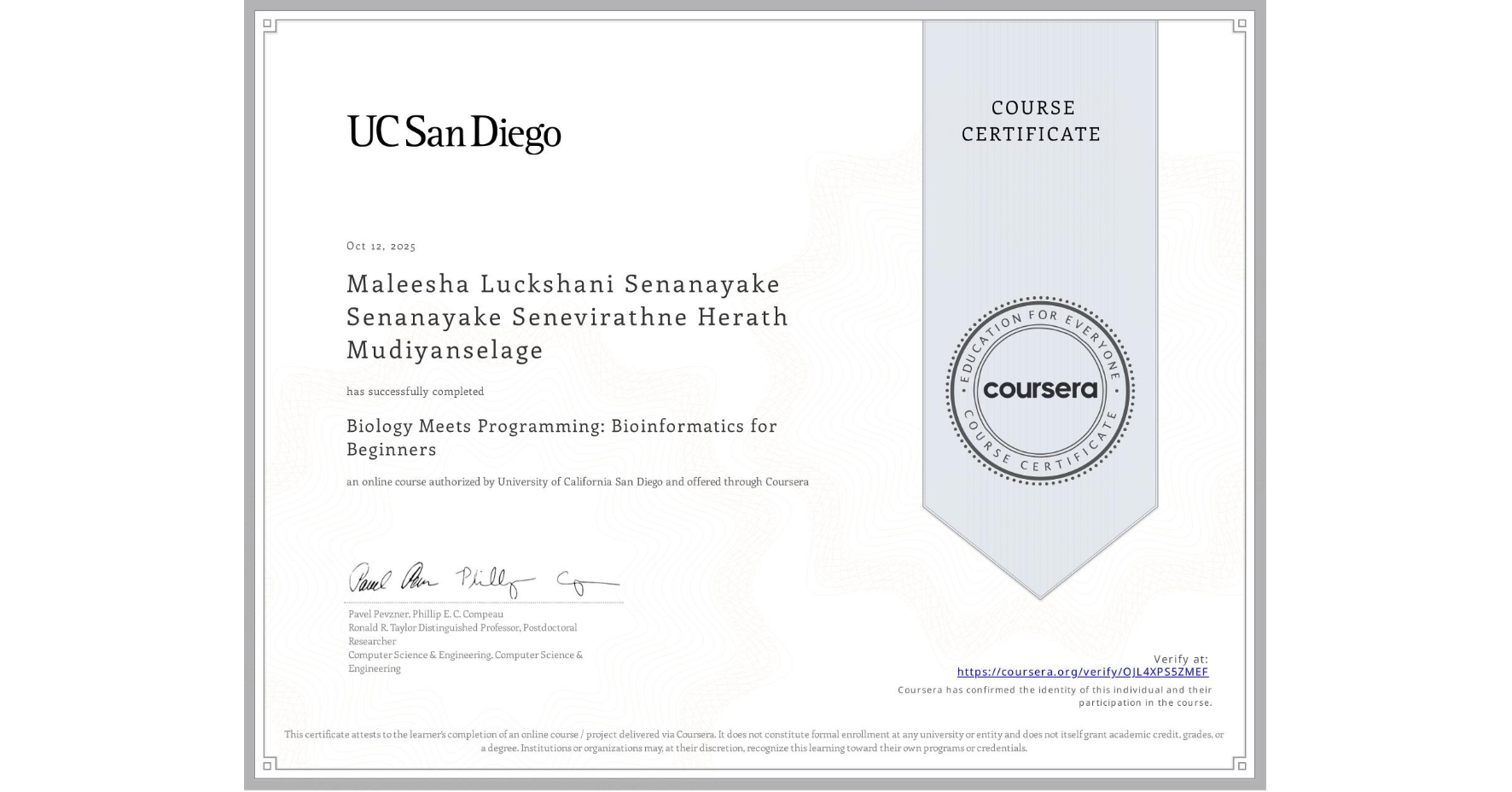 View certificate for Maleesha Luckshani Senanayake Senanayake Senevirathne Herath Mudiyanselage, Biology Meets Programming: Bioinformatics for Beginners, an online non-credit course authorized by University of California San Diego and offered through Coursera
