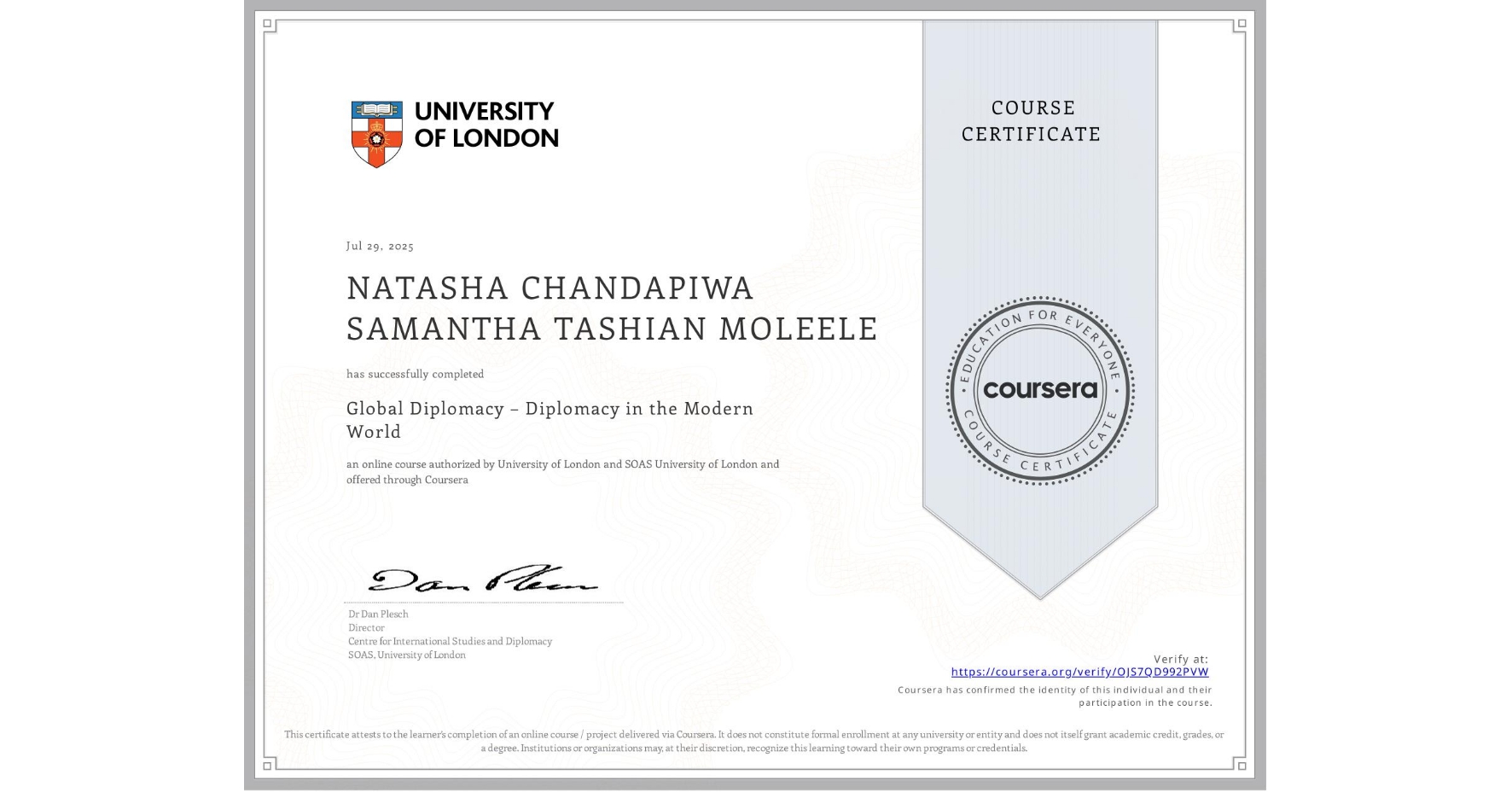 View certificate for NATASHA CHANDAPIWA SAMANTHA TASHIAN MOLEELE, Global Diplomacy – Diplomacy in the Modern World, an online non-credit course authorized by University of London & SOAS University of London and offered through Coursera