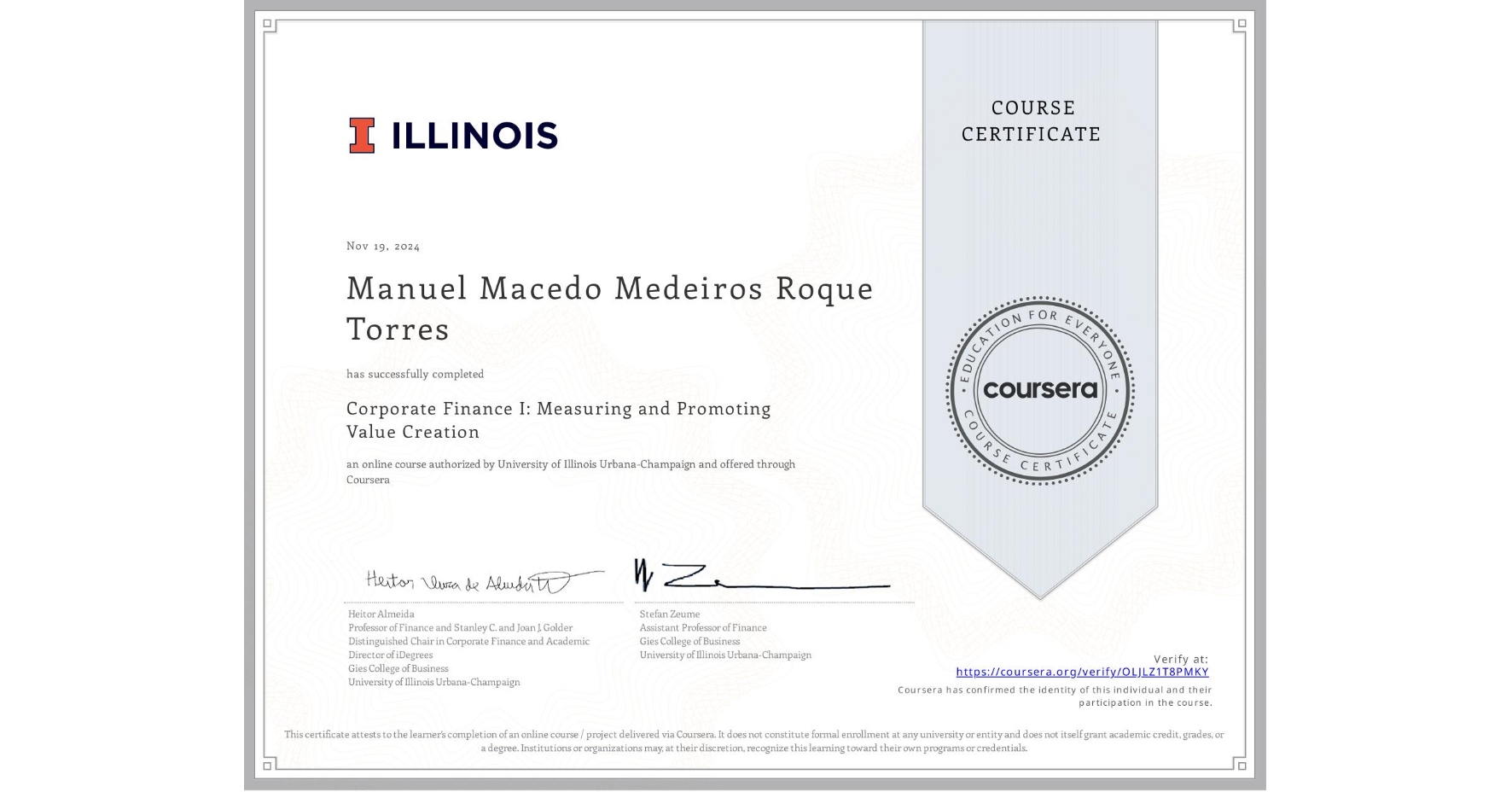 View certificate for Manuel Macedo Medeiros Roque Torres, Corporate Finance I: Measuring and Promoting Value Creation, an online non-credit course authorized by University of Illinois Urbana-Champaign and offered through Coursera