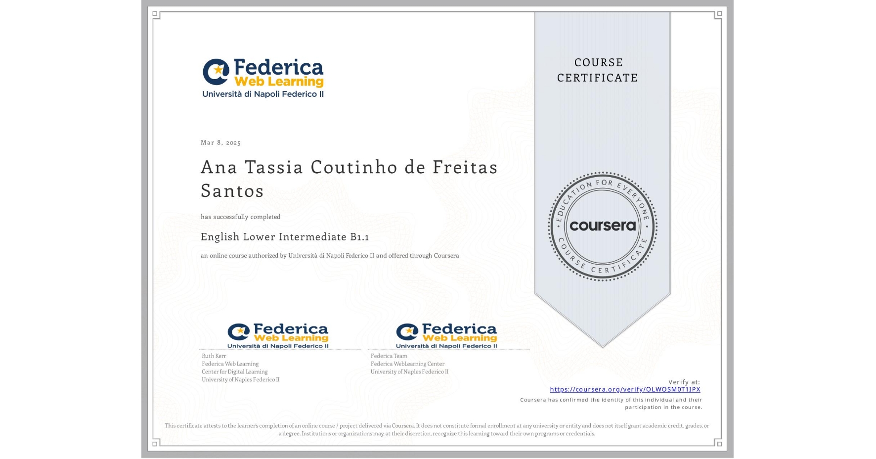 View certificate for Ana Tassia  Coutinho de Freitas Santos, English Lower Intermediate B1.1, an online non-credit course authorized by Università di Napoli Federico II and offered through Coursera