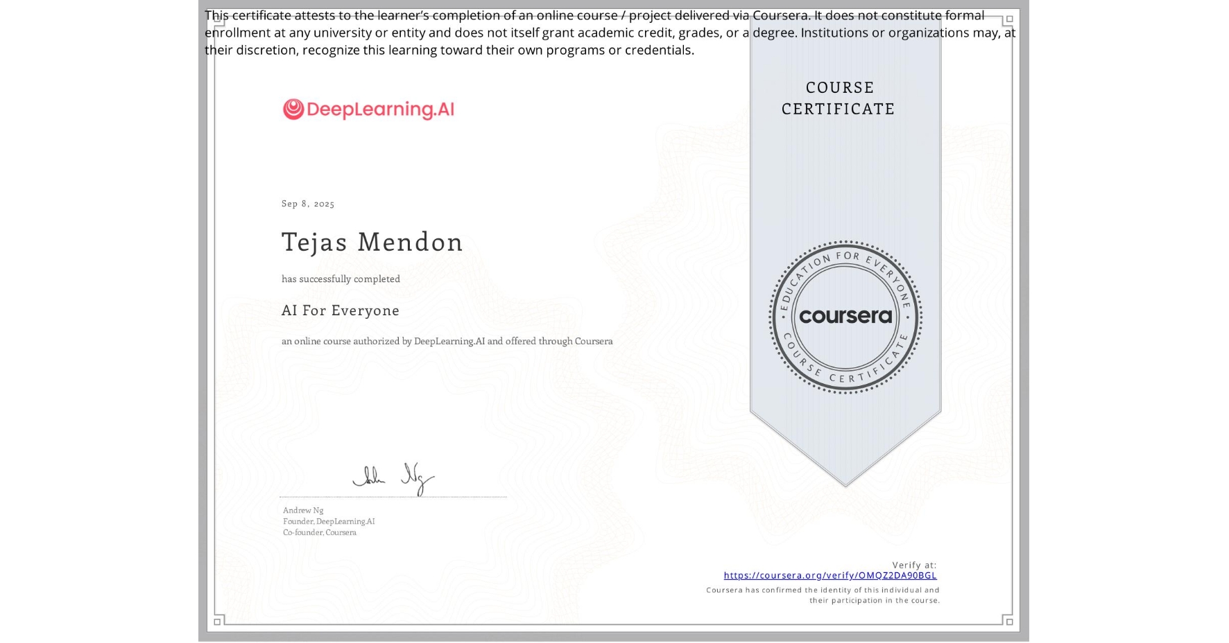 View certificate for Tejas Mendon, AI For Everyone, an online non-credit course authorized by DeepLearning.AI and offered through Coursera