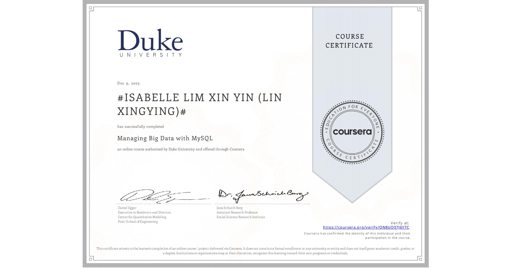 View certificate for #ISABELLE LIM XIN YIN (LIN XINGYING)#, Managing Big Data with MySQL, an online non-credit course authorized by Duke University and offered through Coursera