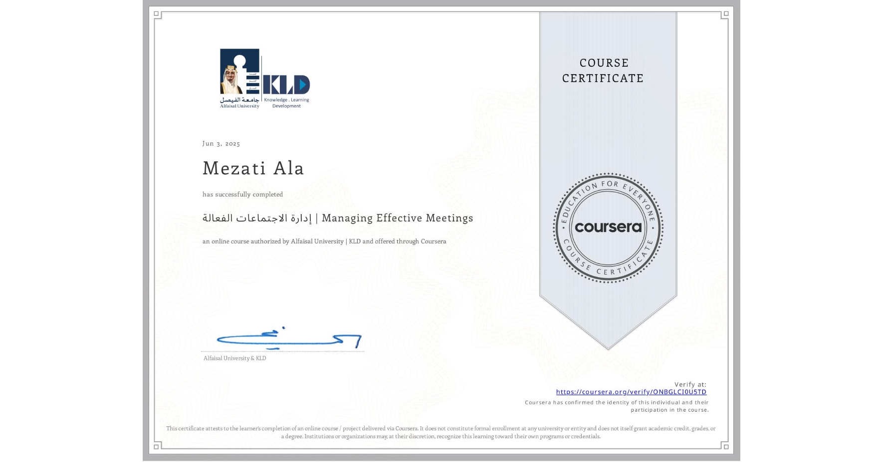 View certificate for Mezati Ala, إدارة الاجتماعات الفعالة | Managing Effective Meetings, an online non-credit course authorized by Alfaisal University | KLD and offered through Coursera