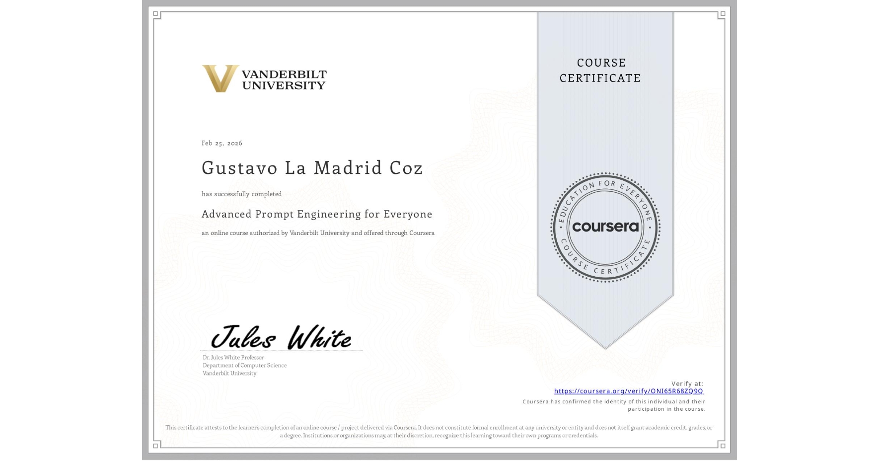 View certificate for Gustavo La Madrid Coz, Advanced Prompt Engineering for Everyone, an online non-credit course authorized by Vanderbilt University and offered through Coursera