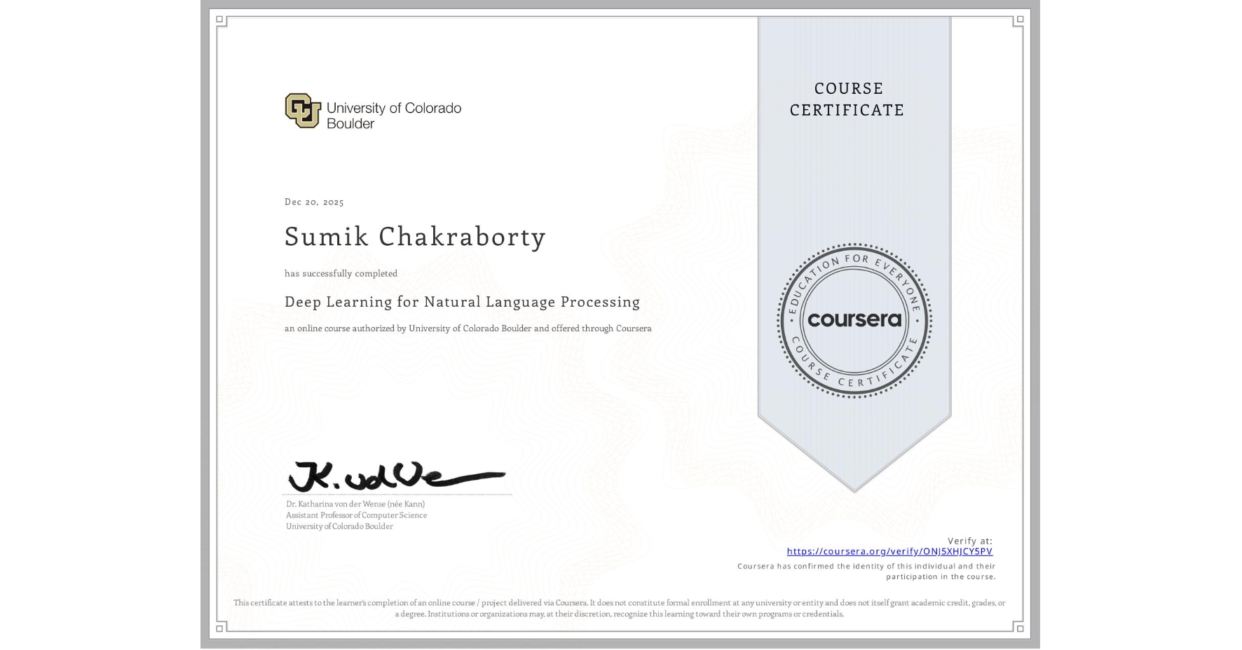 View certificate for Sumik Chakraborty, Deep Learning for Natural Language Processing, an online non-credit course authorized by University of Colorado Boulder and offered through Coursera
